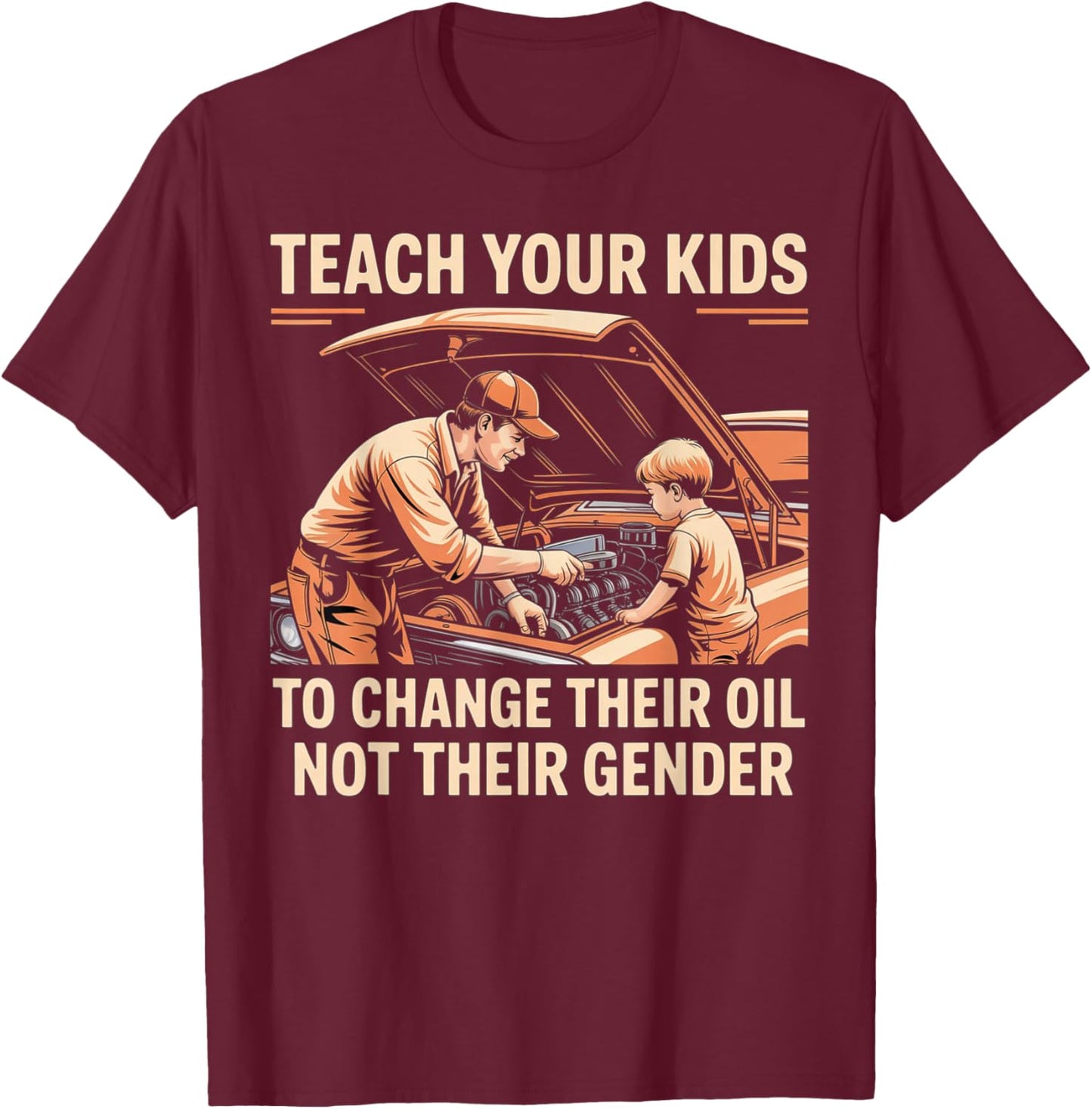 Teach Your Kids to Change Oil Not Gender T-Shirt - T-Shirt | Maroon