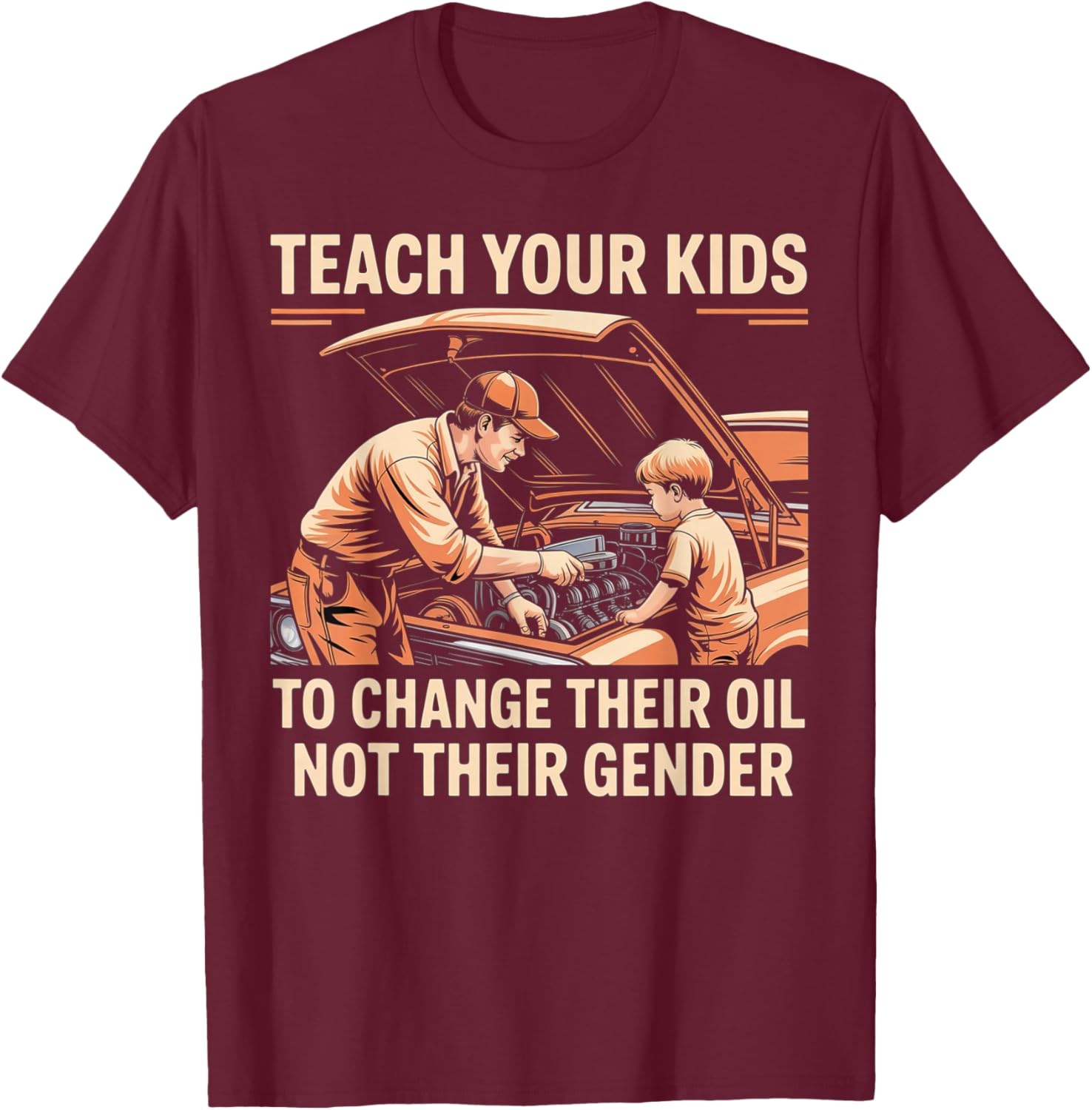 Teach Your Kids to Change Oil Not Gender T-Shirt - T-Shirt | Maroon