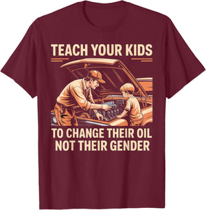 Teach Your Kids to Change Oil Not Gender T-Shirt - T-Shirt | Maroon