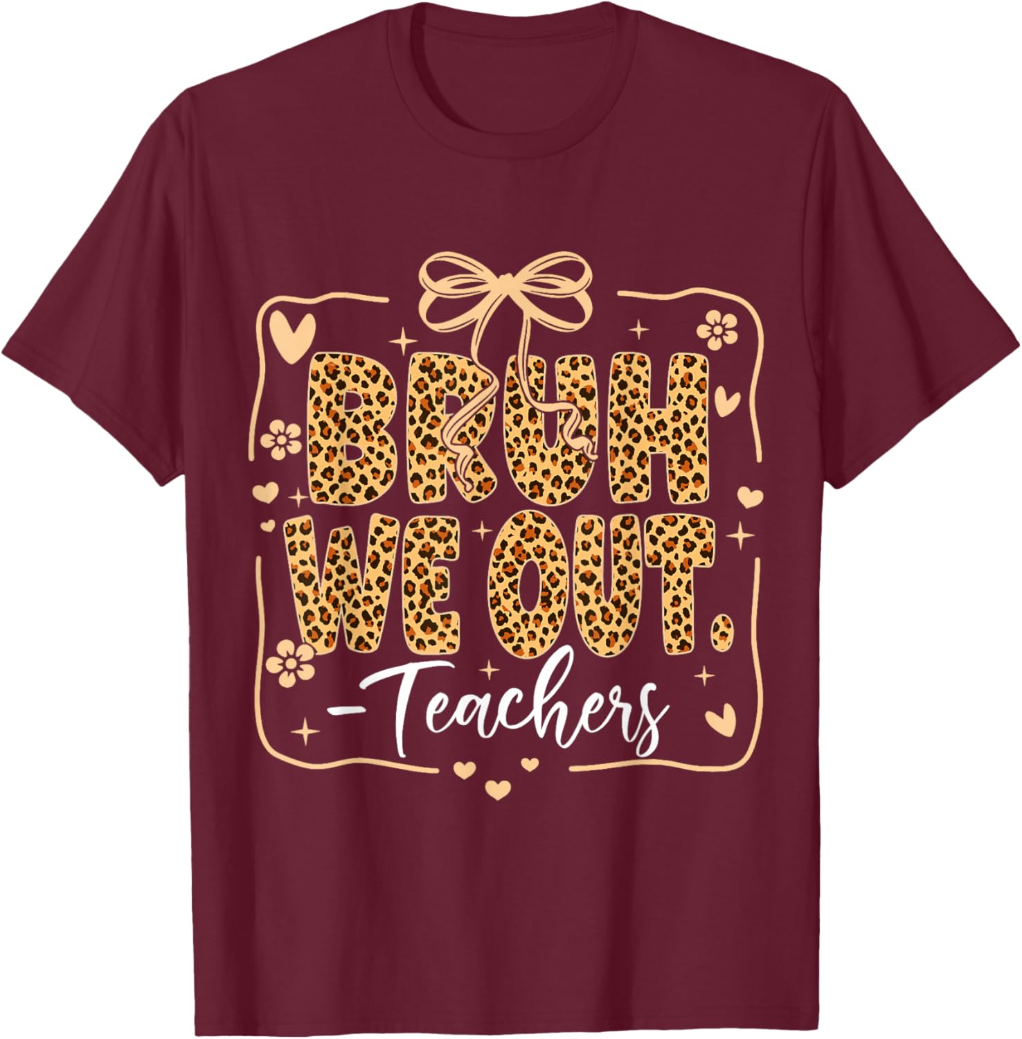 Bruh We Out Last Day of School Teacher Women Leopard Bow T-Shirt - T-Shirt | Maroon