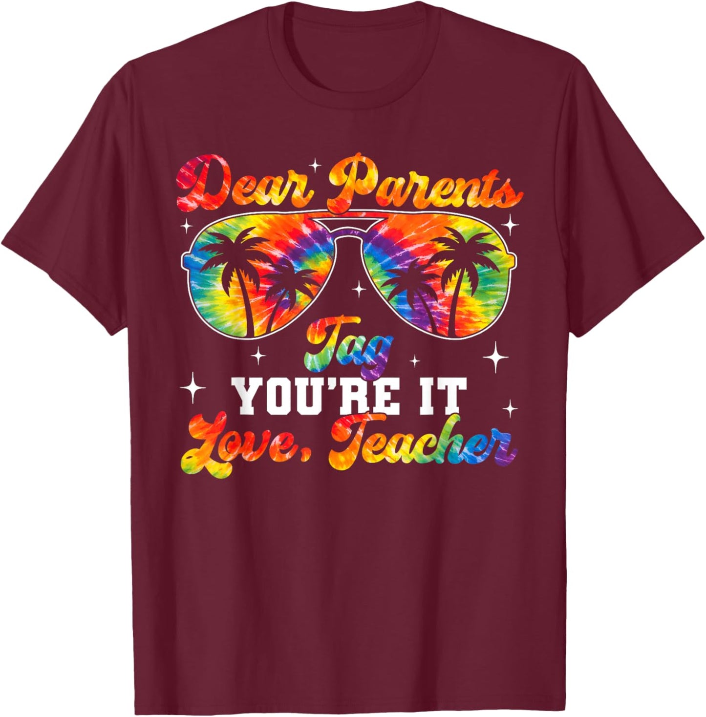 Dear Parents Tag You're It Love Teacher Last Day Men Women T-Shirt - T-Shirt | Maroon