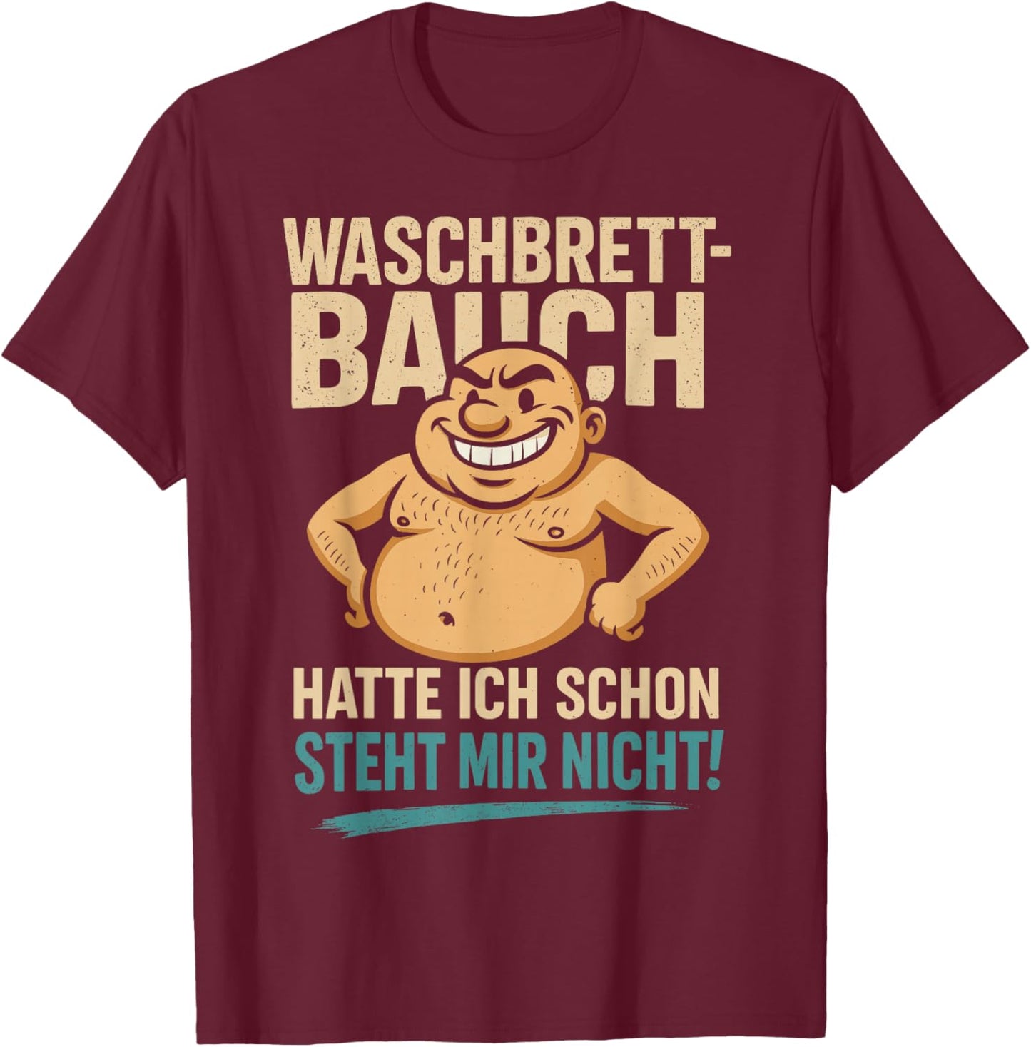 Waschbrettbauch hatte ich schon - Steht mir nicht Spruch T-Shirt - T-Shirt | Maroon