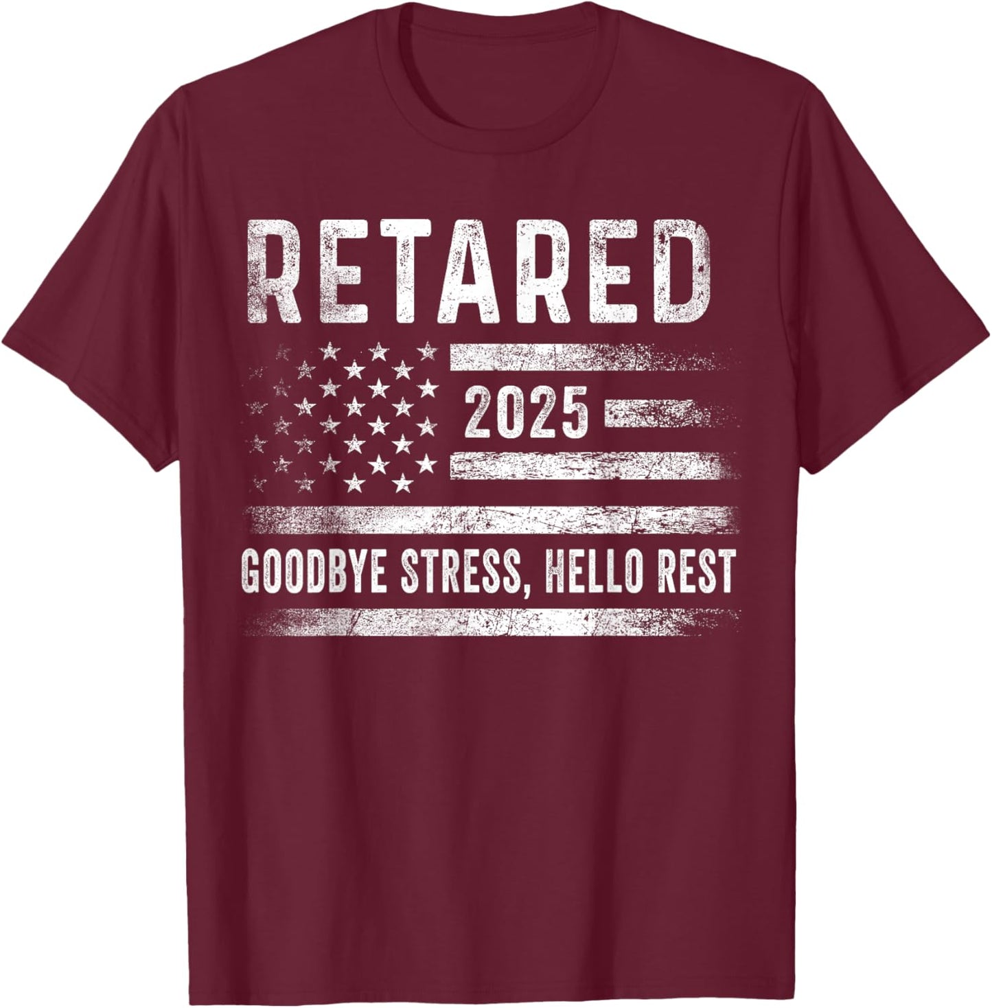 Retired 2025 Goodbye Stress Hello Rest Retirement Men Women T-Shirt - T-Shirt | Maroon