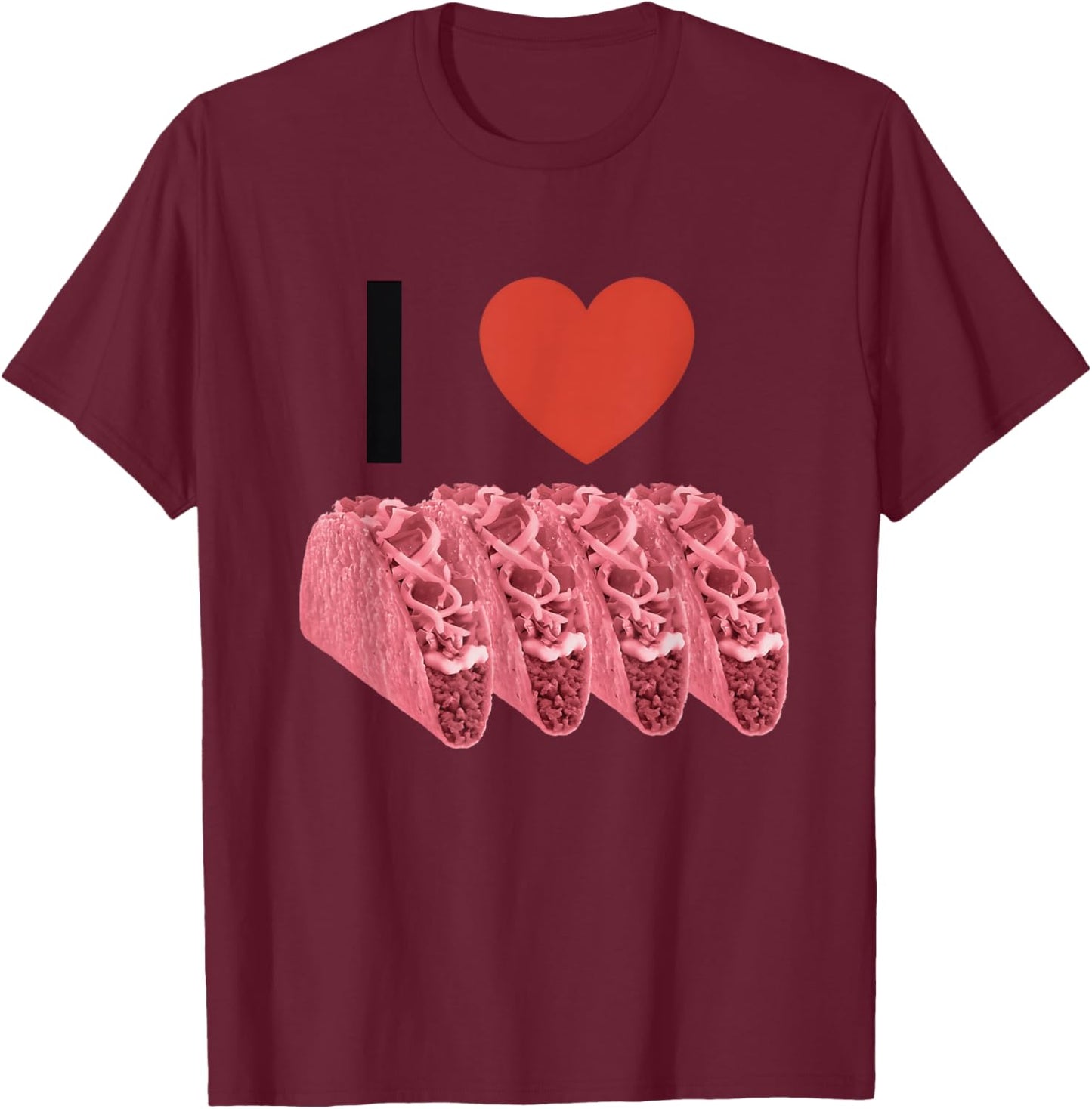 I Love Pink Tacos Apparel T-Shirt - T-Shirt | Maroon