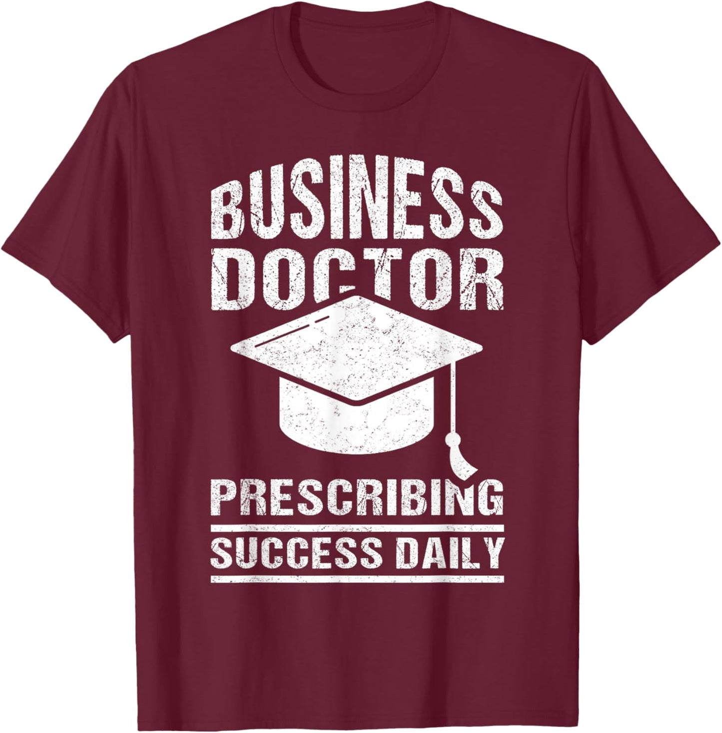 Doctor of Business Administration DBA Degree Graduate T-Shirt - T-Shirt | Maroon
