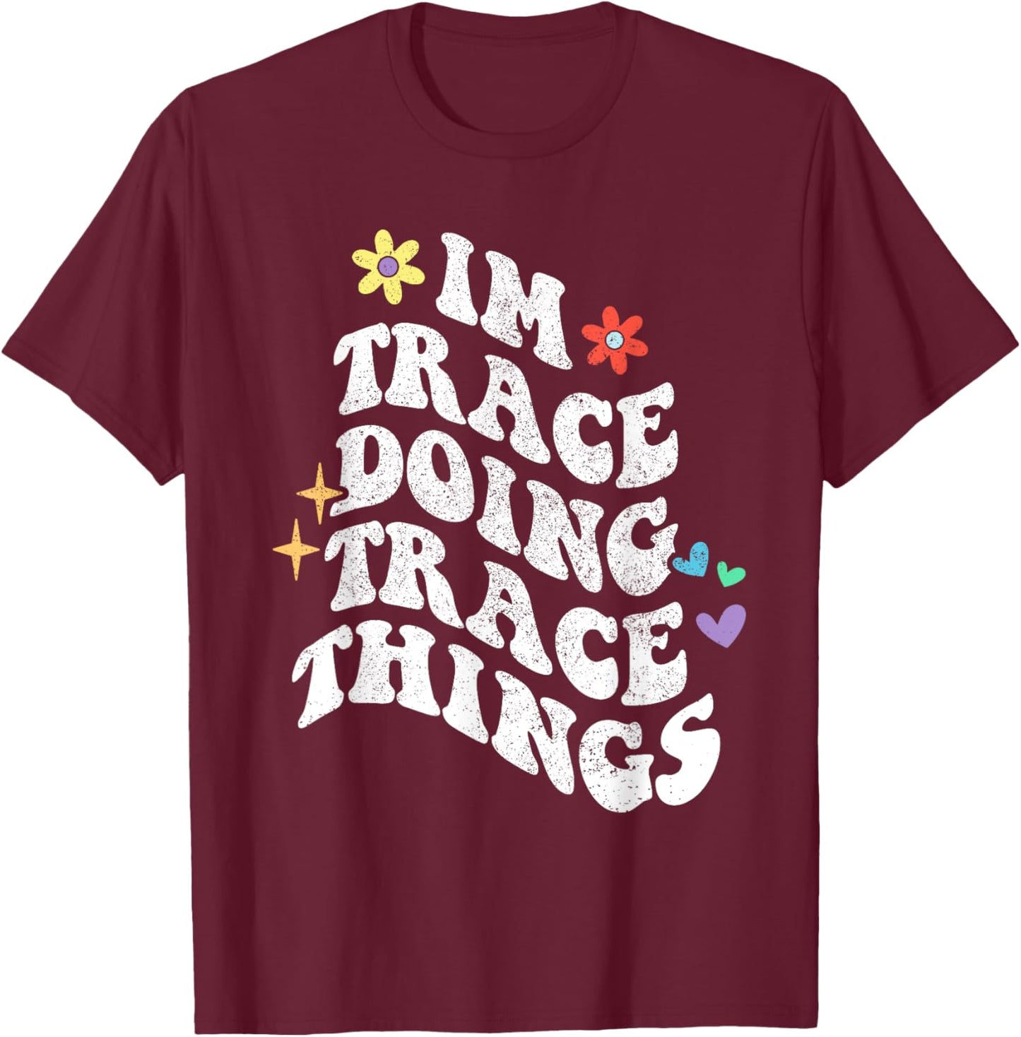 Retro Groovy Im Trace Doing Trace Things Funny Mother's Day T-Shirt - T-Shirt | Maroon