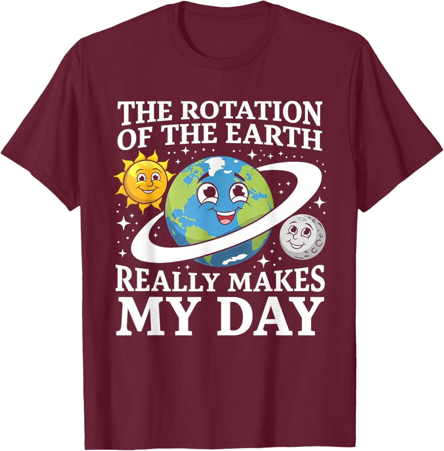 Rotation of The Earth Makes My Day Funny Science Earth Day T-Shirt - T-Shirt | Maroon