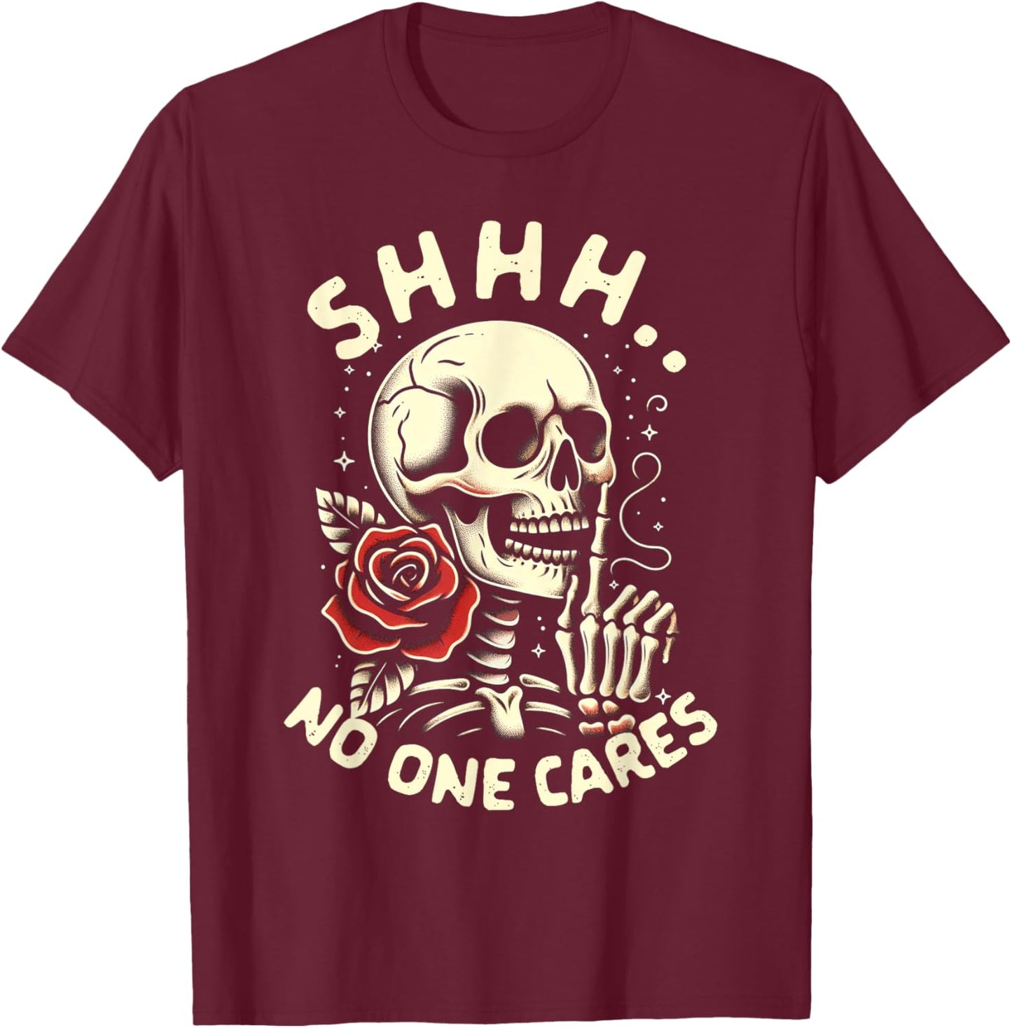 Sarcasm Humor Skeleton Funny Jokes BFF Shhh No One Cares T-Shirt - T-Shirt | Maroon