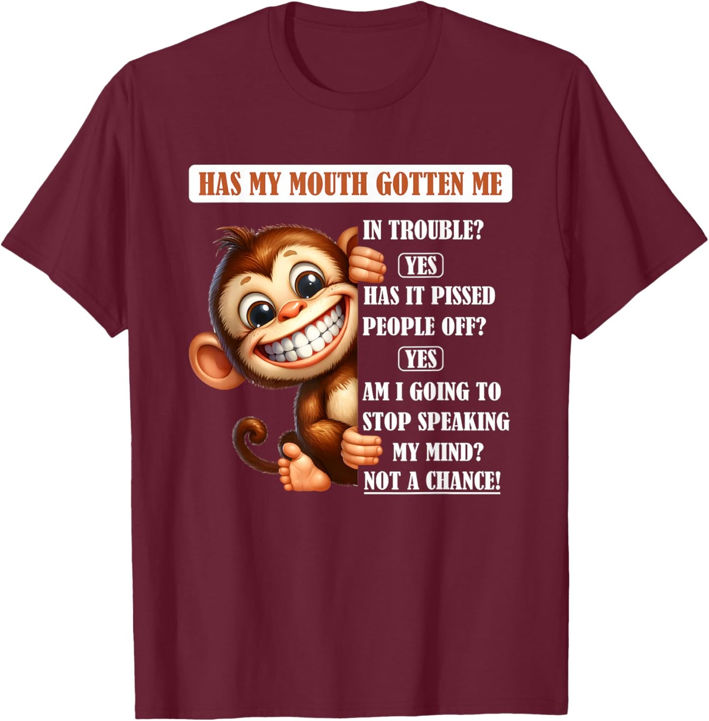 Monkey Has My Mouth Gotten Me in Trouble Yes Has It Pissed T-Shirt - T-Shirt | Maroon