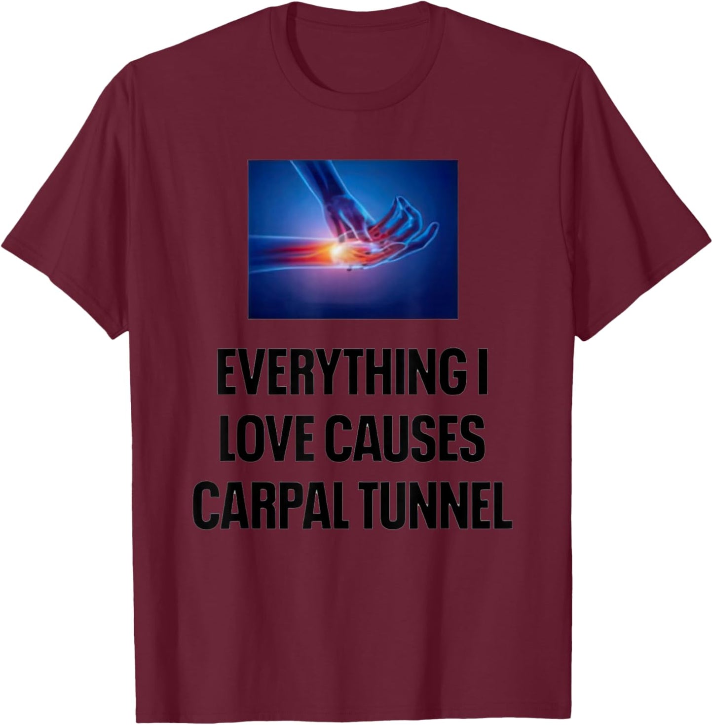 Everything I Love Causes Carpal Tunnel T-Shirt - T-Shirt | Maroon