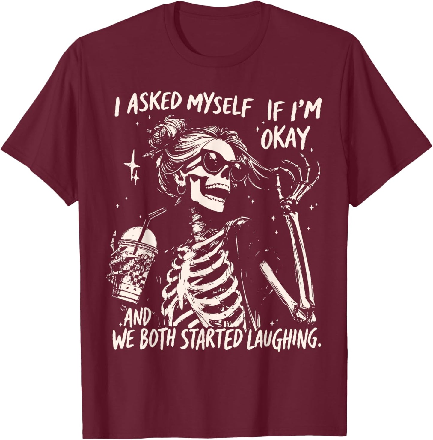 Skeleton I Asked Myself If I'm Okay and We Both Started T-Shirt - T-Shirt | Maroon