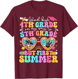 Goodbye 4th Grade Graduation To 5th Grade But First Summer T-Shirt - T-Shirt | Maroon