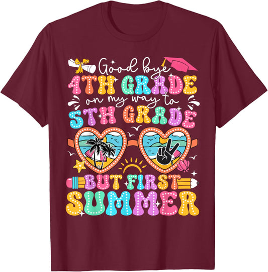 Goodbye 4th Grade Graduation To 5th Grade But First Summer T-Shirt - T-Shirt | Maroon