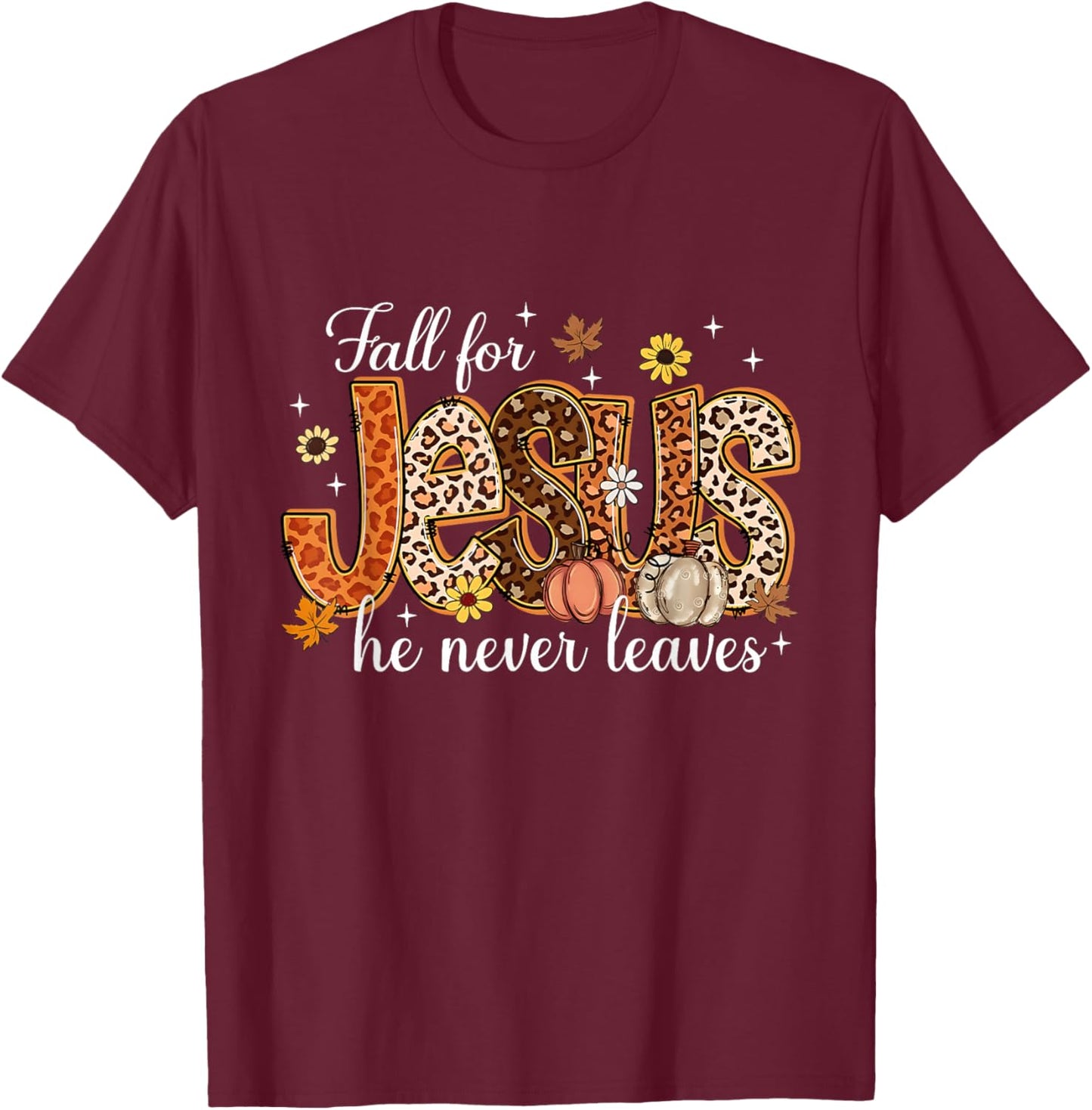 Fall for Jesus He Never Leaves Pumpkin Autumn Thanksgiving T-Shirt - T-Shirt | Maroon