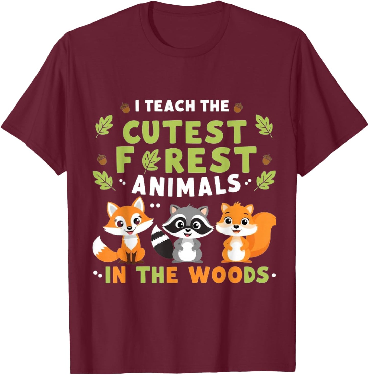 I Teach the cutest Forest Animals In The Woods For Teacher T-Shirt - T-Shirt | Maroon