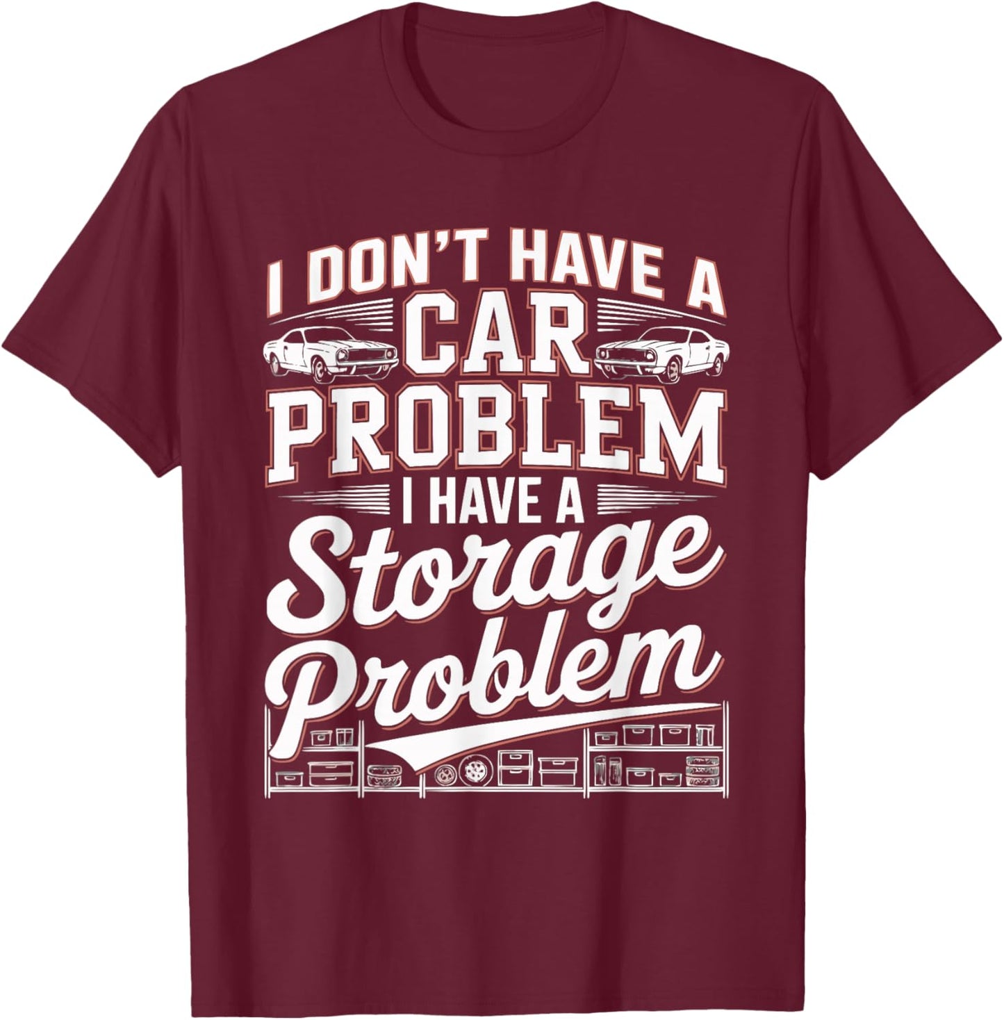 Retro No I Don't Have a Car Problem I Have a Storage Problem T-Shirt - T-Shirt | Maroon