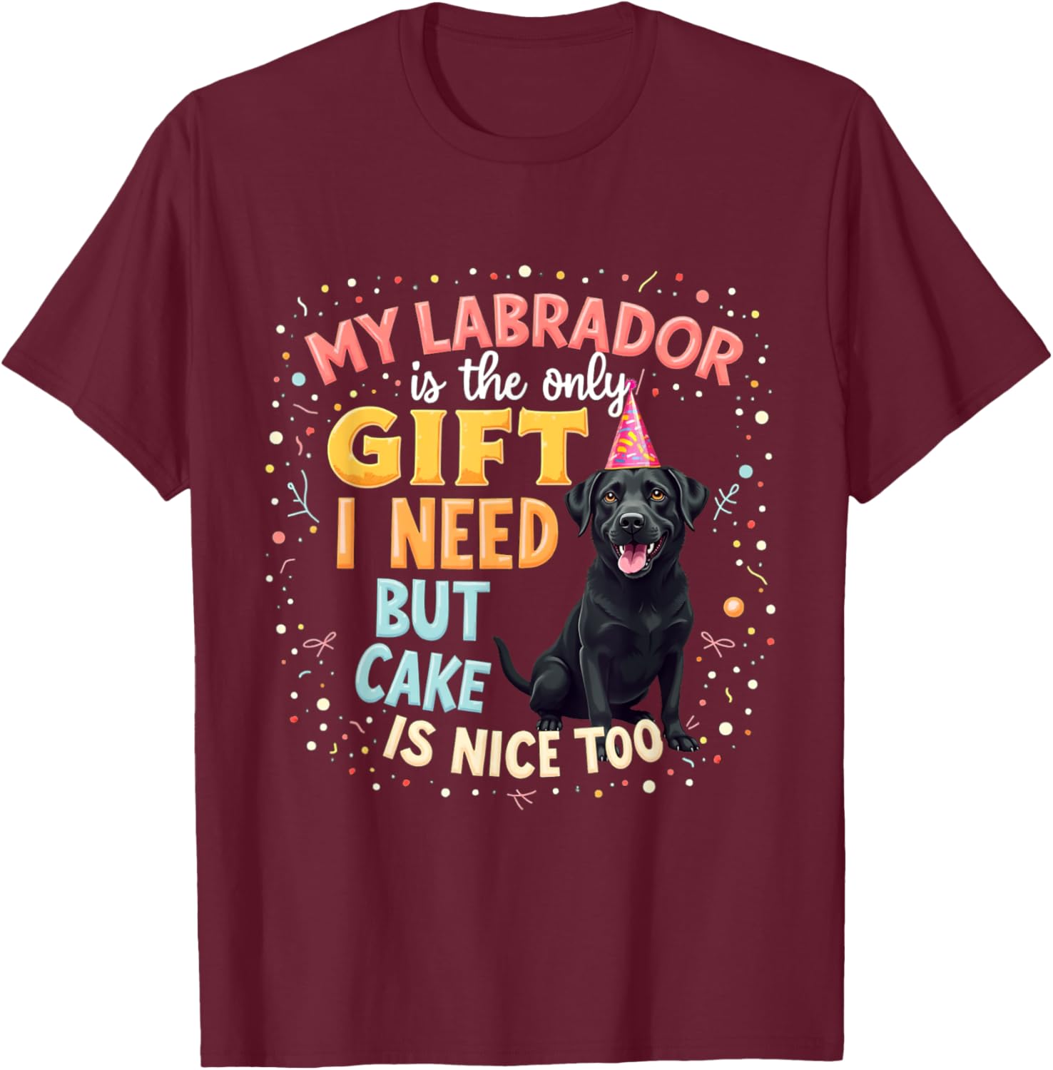 Funny Birthday Gift Black Labrador Dog T-Shirt - T-Shirt | Maroon