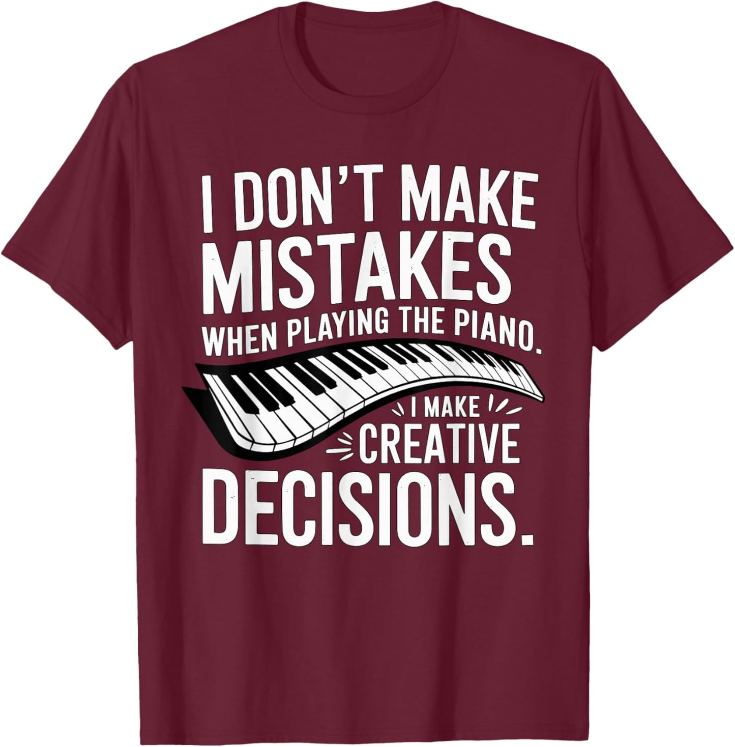 I don't make mistakes Piano Player Keyboard T-Shirt - T-Shirt | Maroon