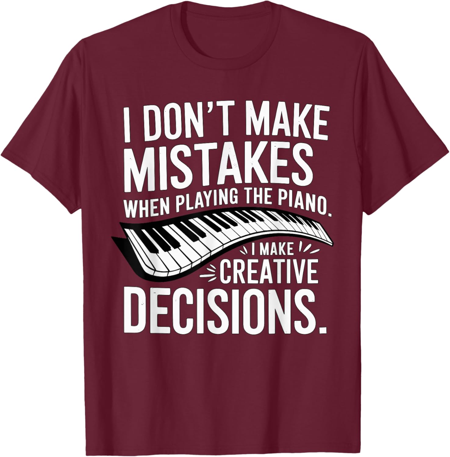I don't make mistakes Piano Player Keyboard T-Shirt - T-Shirt | Maroon