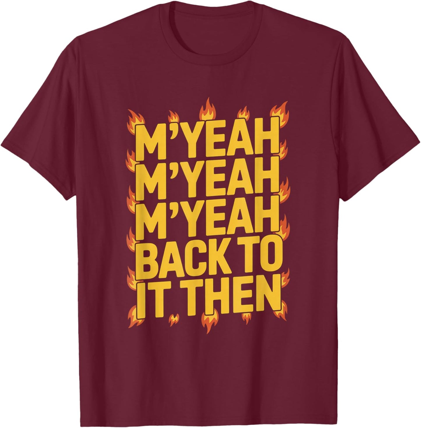 M'Yeah Back to It Then Funny Meme Trend Present Chit Fun T-Shirt - T-Shirt | Maroon