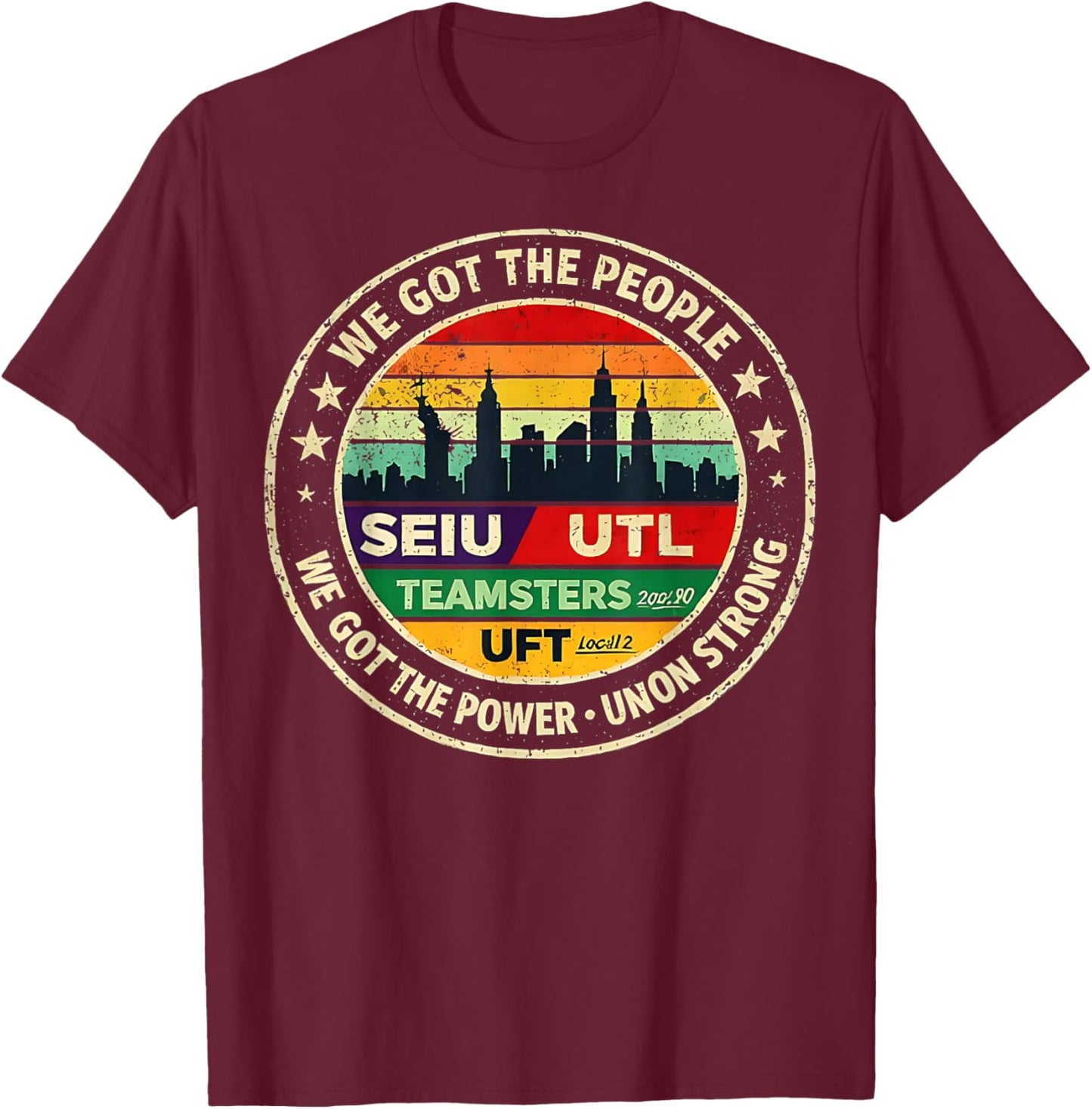 Labor Movement UTLA SEIU AALA We Got The People T-Shirt - T-Shirt | Maroon