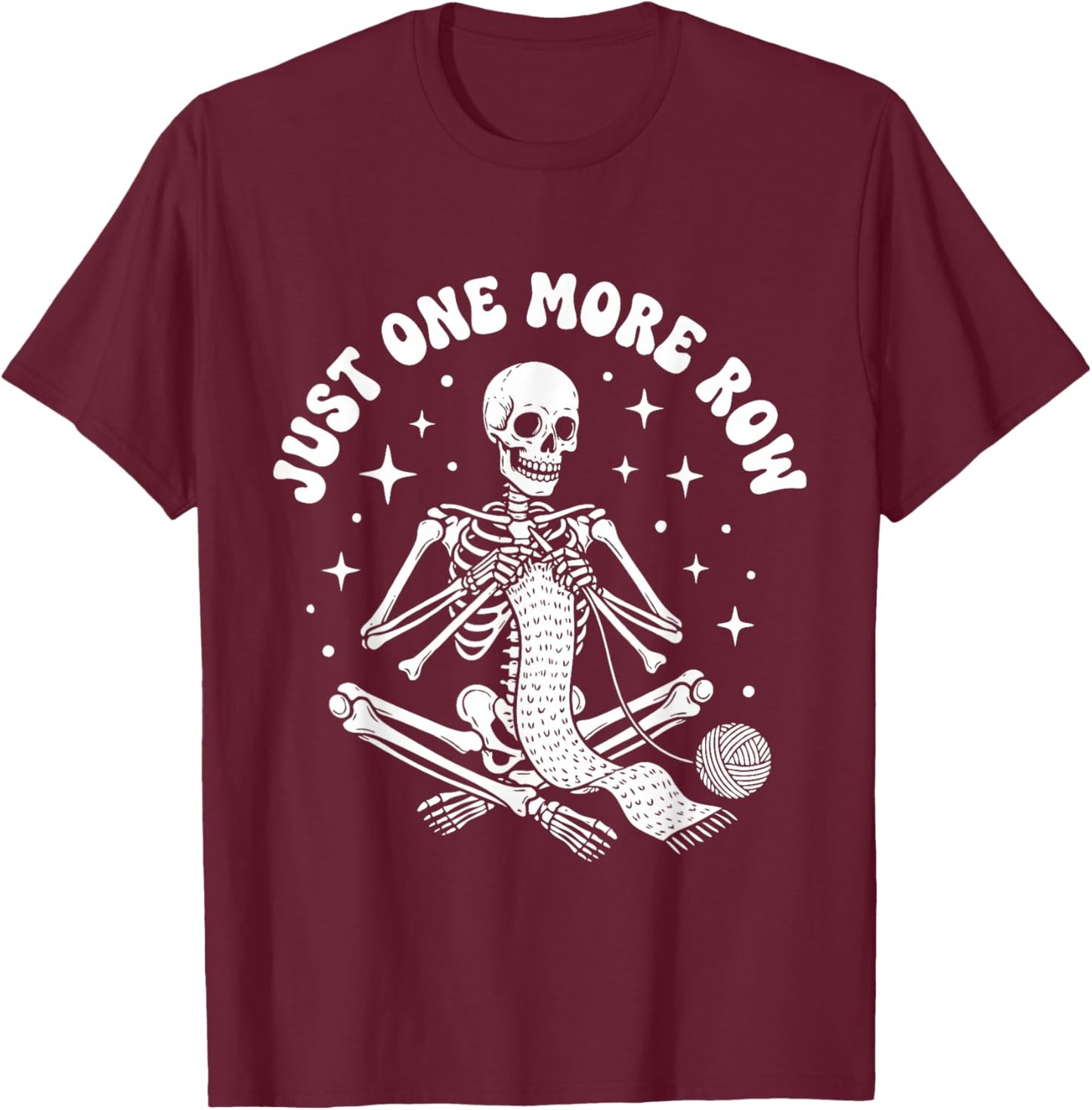 Just One More Row Crochet Skeleton Crocheting Knitting Lover T-Shirt - T-Shirt | Maroon