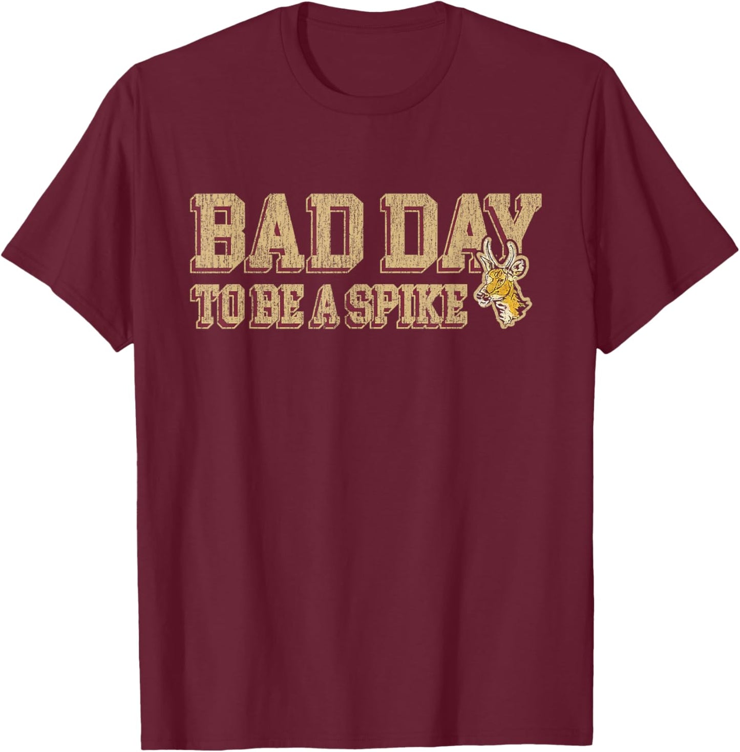 Hunting Bad Day To Be A Spike Funny Deer Hunting Hunter T-Shirt - T-Shirt | Maroon
