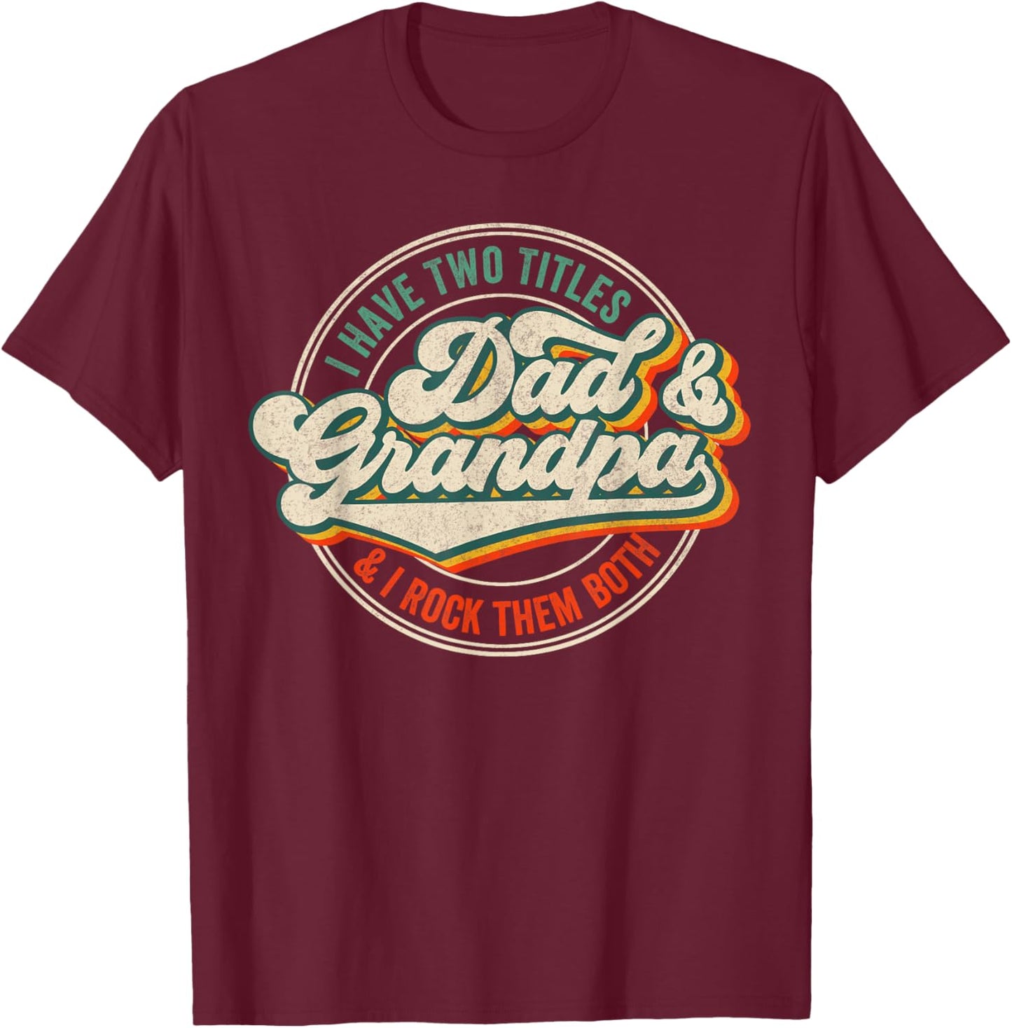 I Have Two Titles Dad And Grandpa And I Rock Them Both T-Shirt - T-Shirt | Maroon