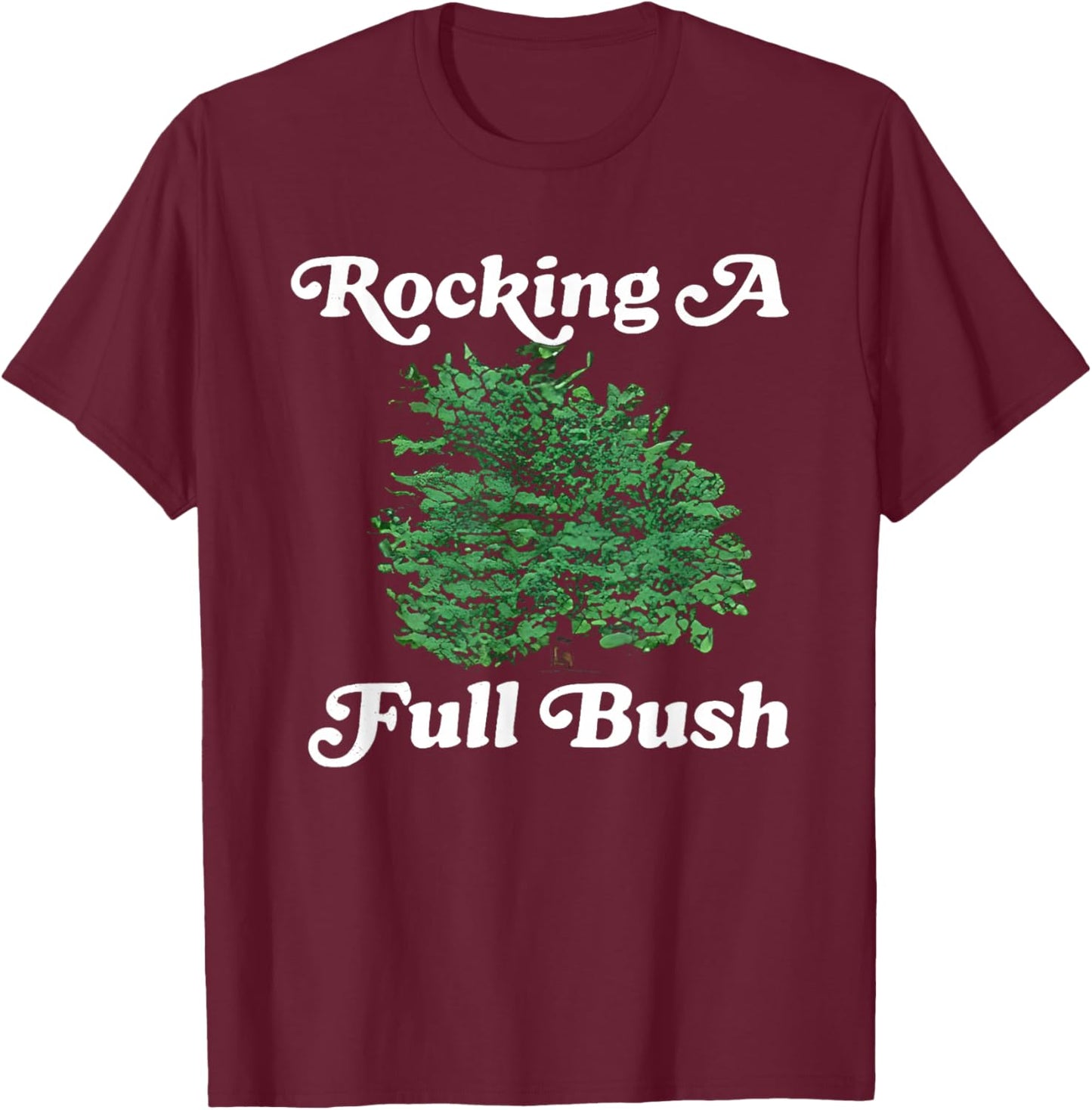 Rocking A Full Bush Funny Women T-Shirt - T-Shirt | Maroon