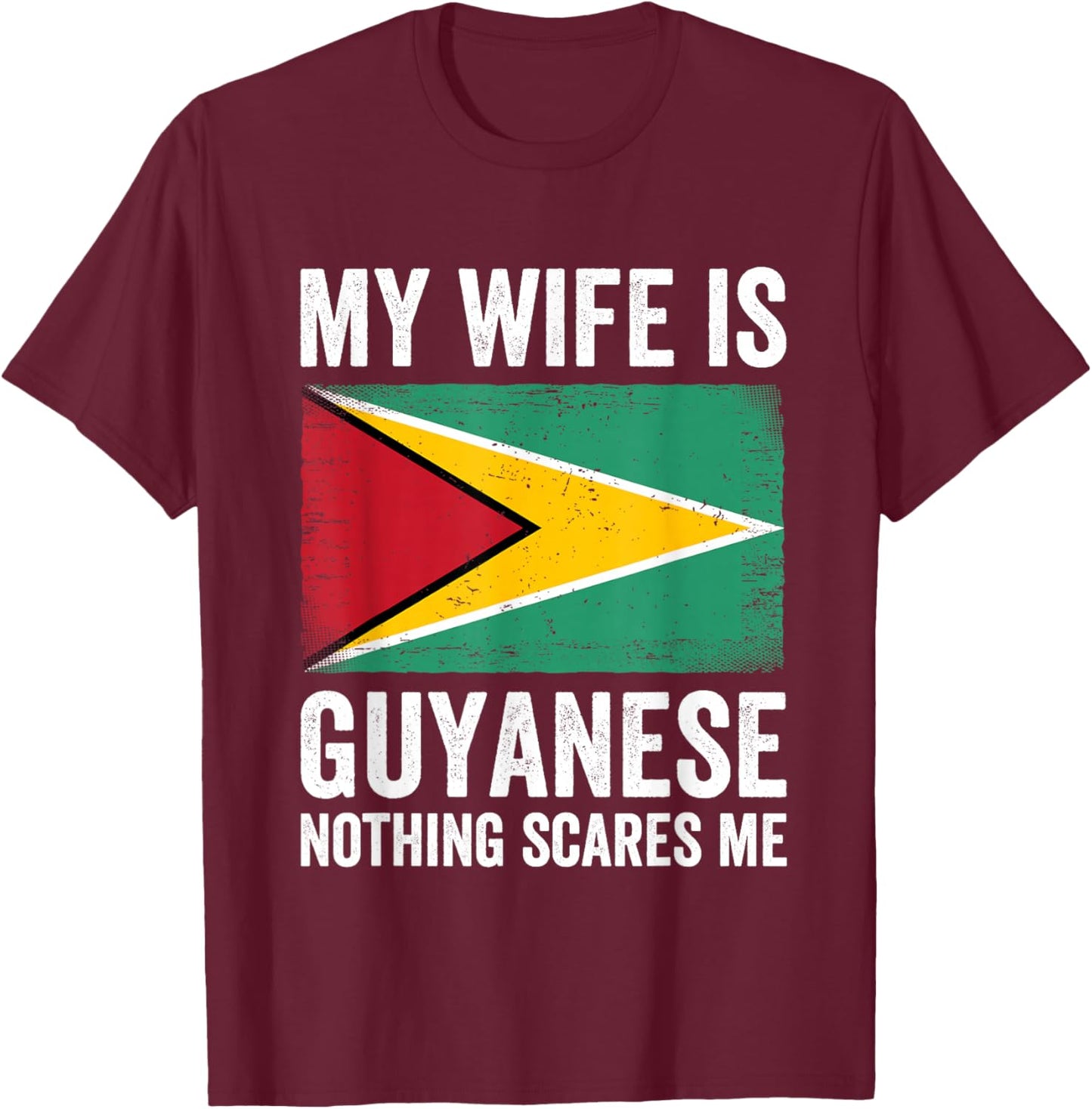 My Wife Is Guyanese Nothing Scares Me Guyana T-Shirt - T-Shirt | Maroon