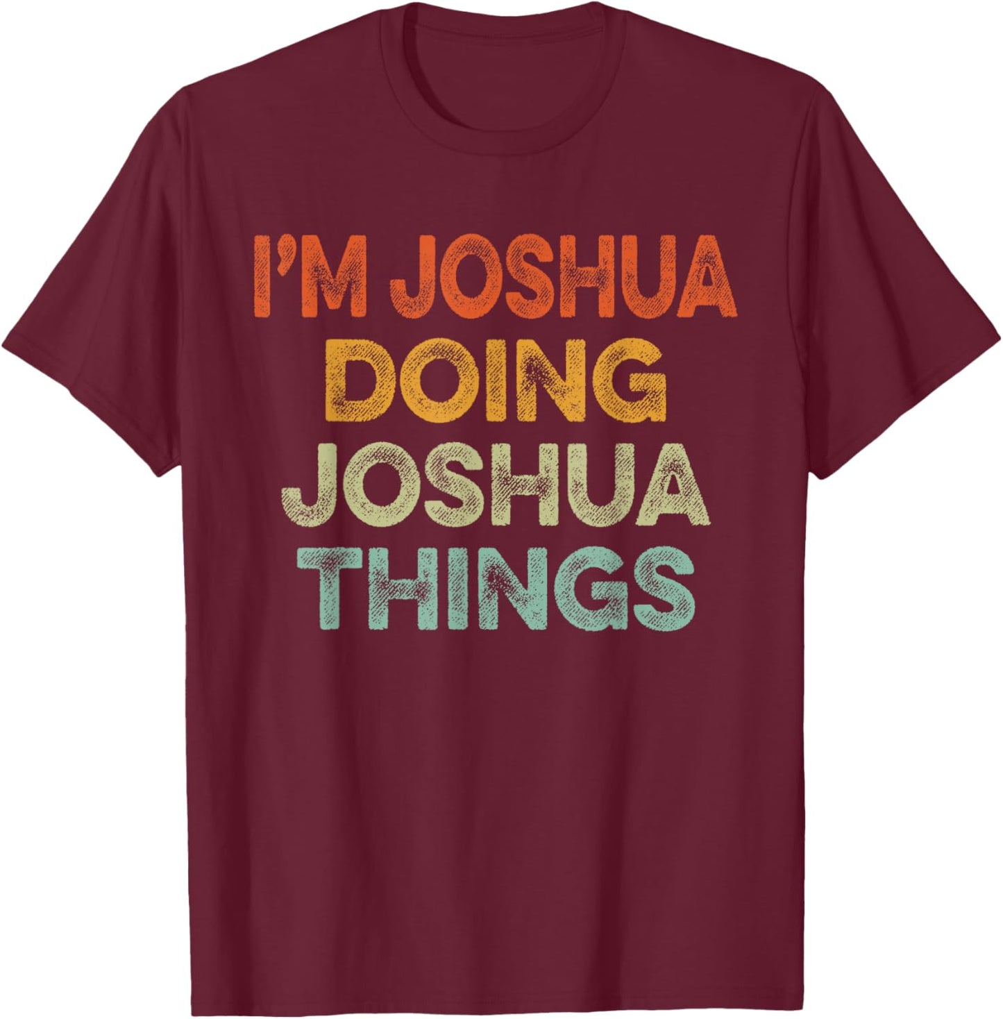 I'm JOSHUA Doing JOSHUA Things Shirt Vintage Funny Christmas T-Shirt - T-Shirt | Maroon