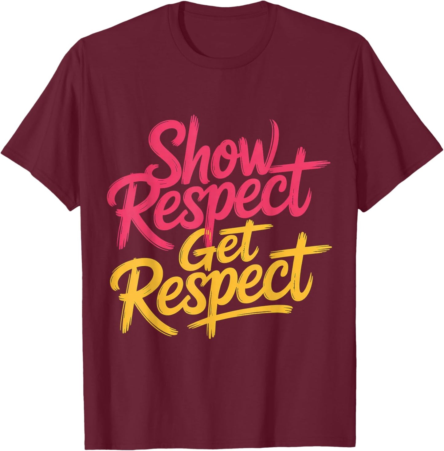 Show Respect Get Respect T-Shirt - T-Shirt | Maroon