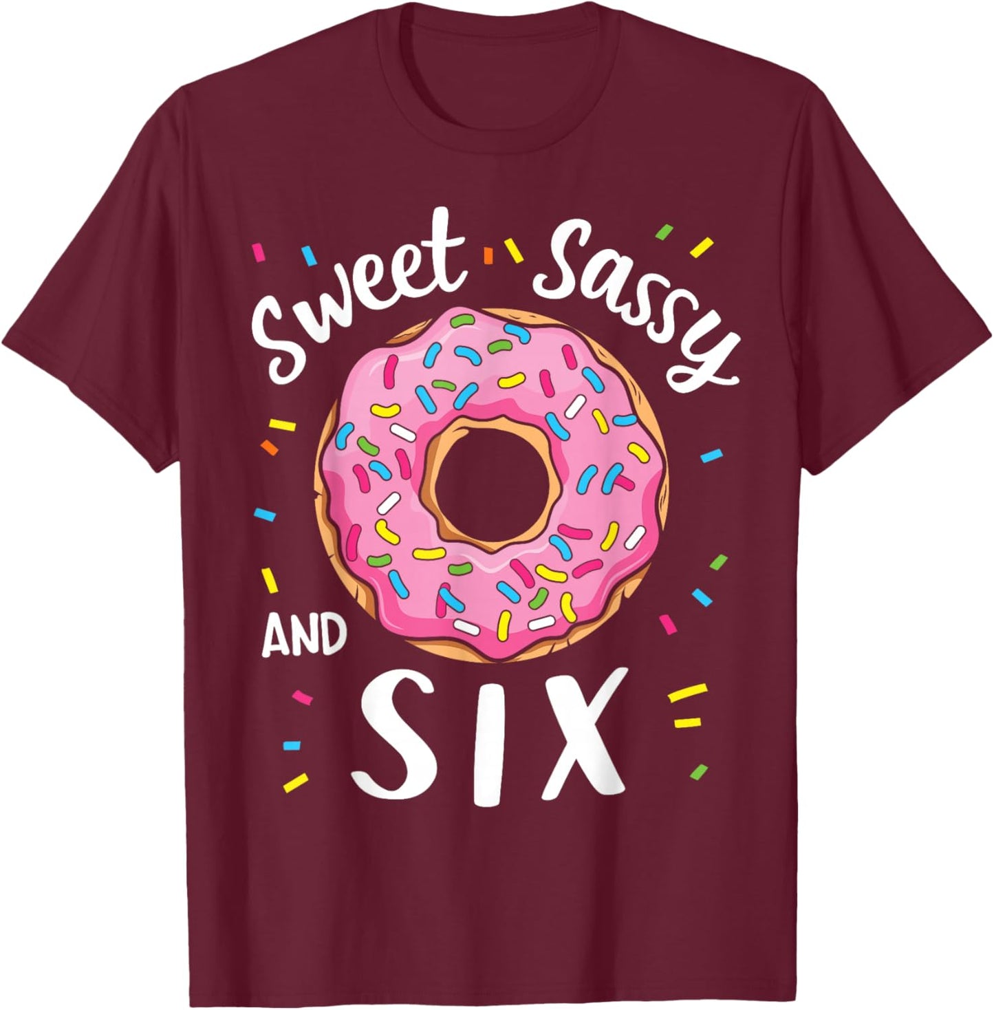 Sweet Sassy and Six Cute Girls 6th Birthday Donut Party T-Shirt - T-Shirt | Maroon
