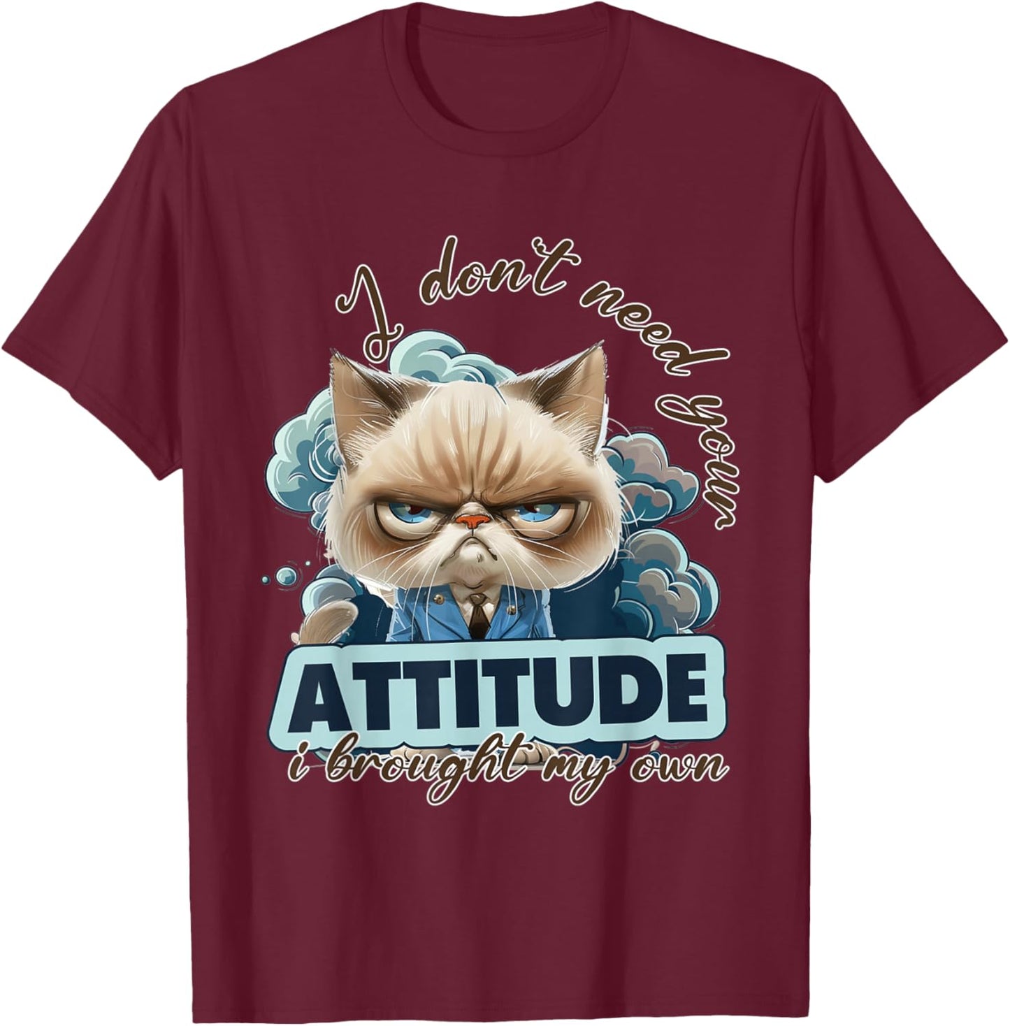 I dont need your attitude i brought my own Cat T-Shirt - T-Shirt | Maroon