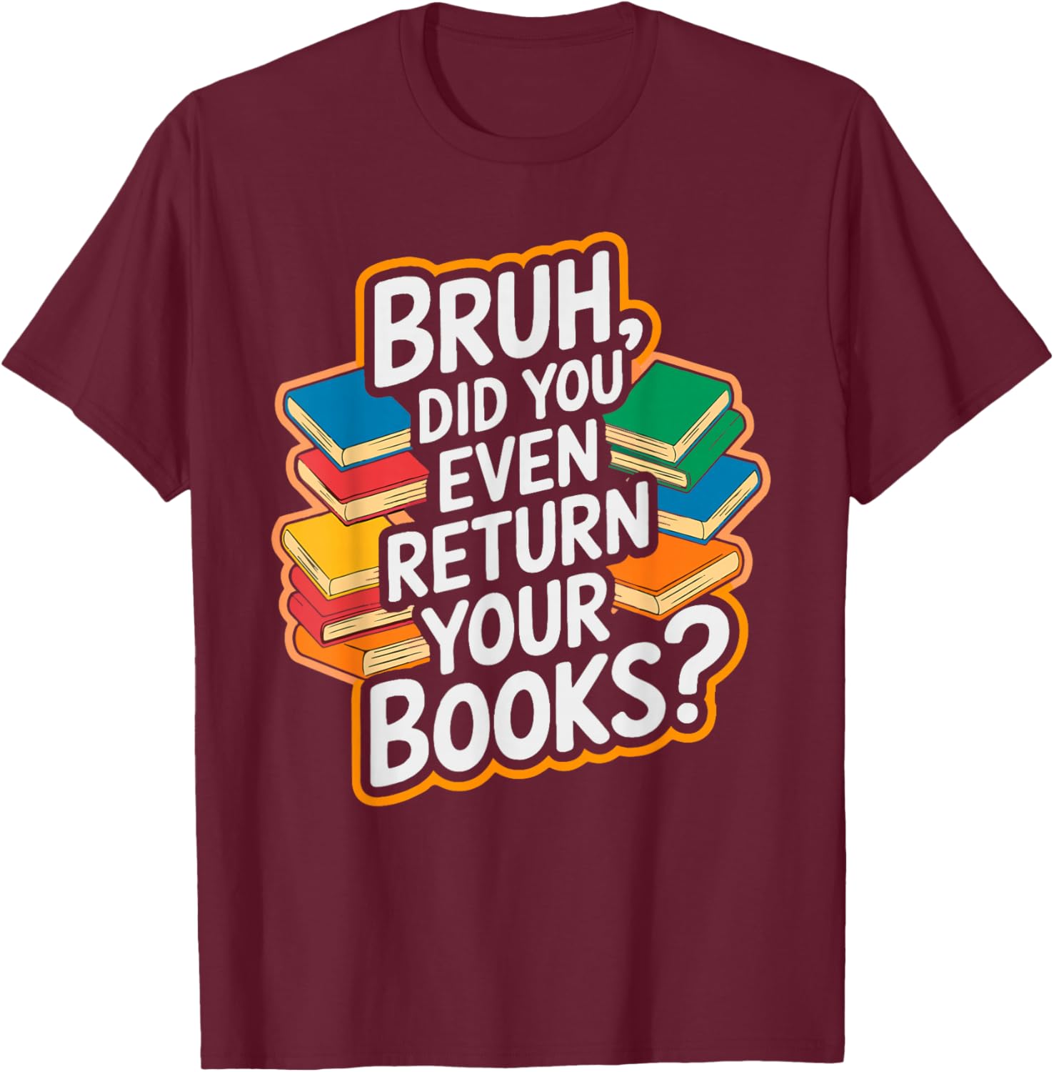 Bruh Return Your Books - Funny Library Librarian Book Lovers T-Shirt - T-Shirt | Maroon
