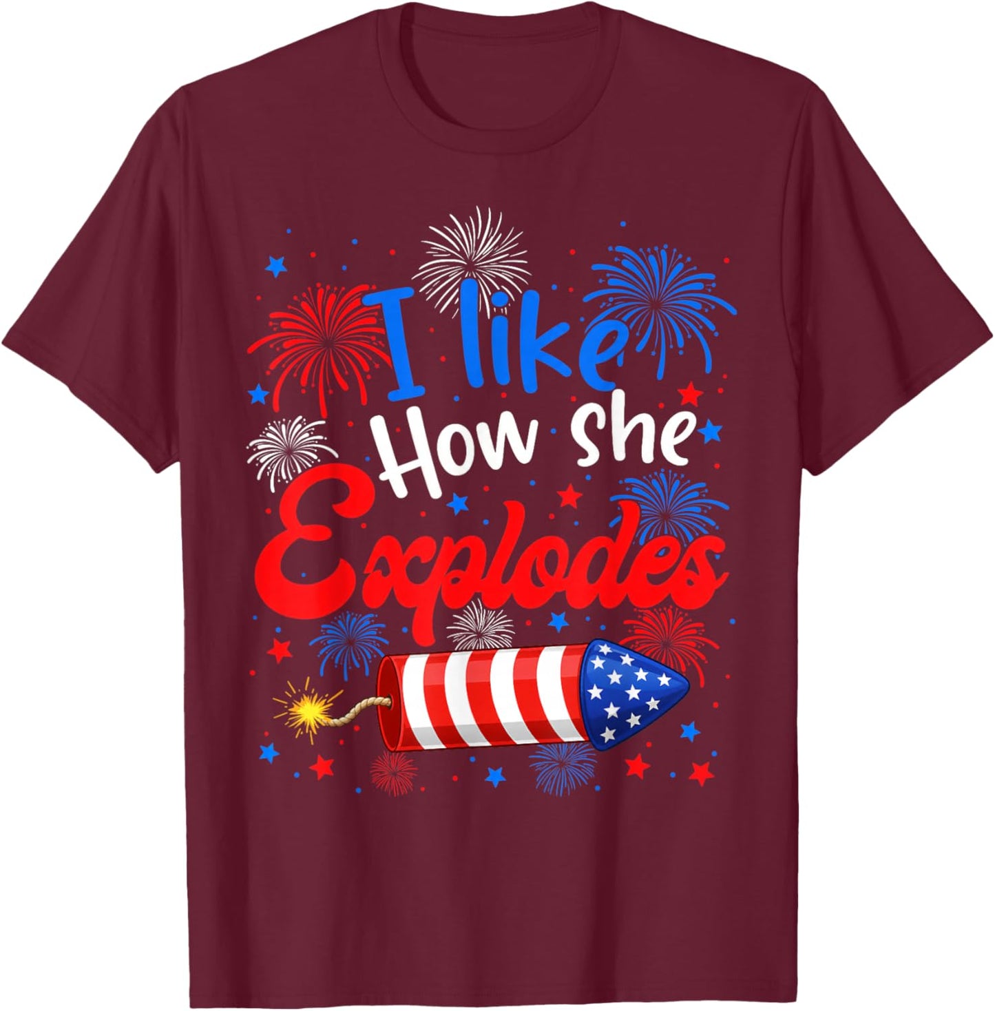 I Like How She Explodes Funny Couple 4th of July Men Women T-Shirt - T-Shirt | Maroon