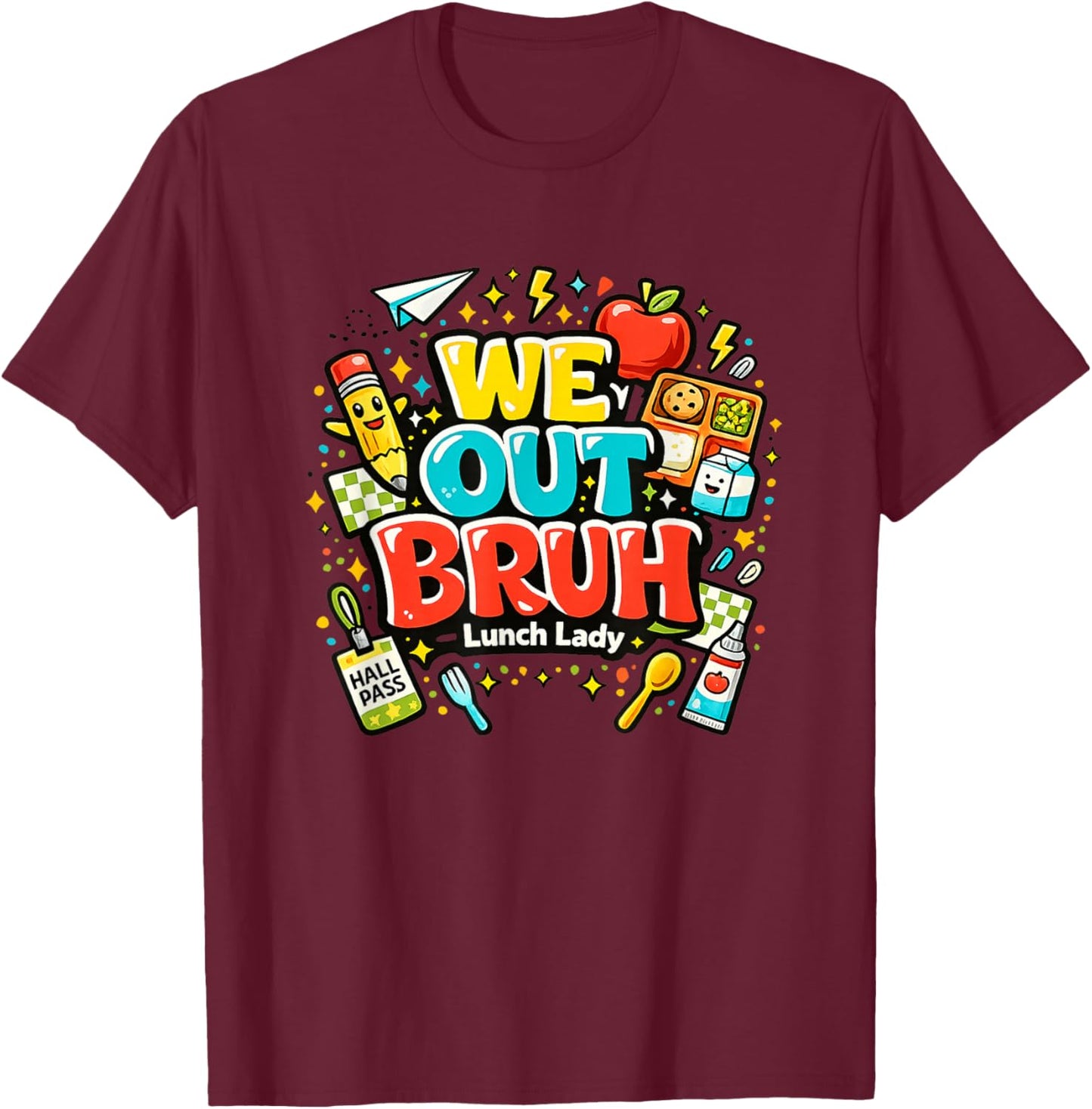Funny WE Out Bruh Happy Last Day of School Lunch Lady T-Shirt - T-Shirt | Maroon