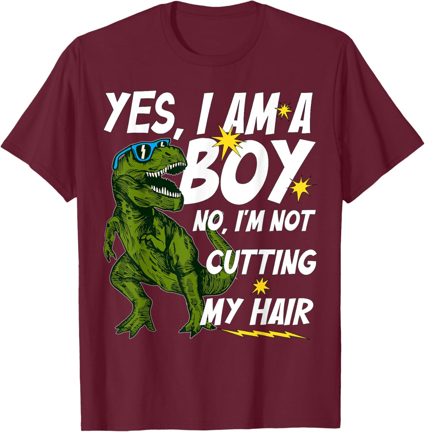 Funny Yes, I Am a Boy No, I'm Not Cutting My Hair Dinosaur T-Shirt - T-Shirt | Maroon