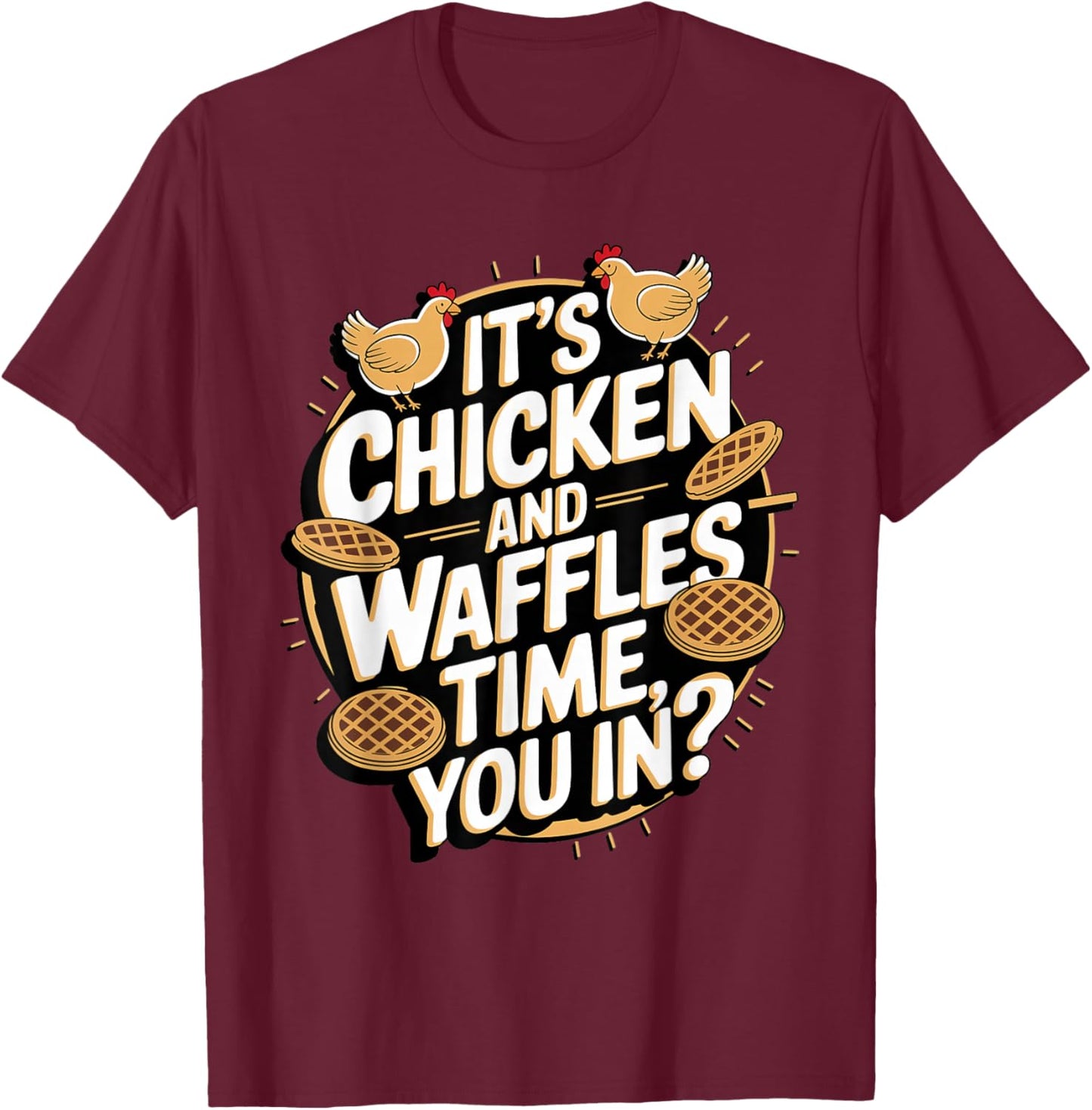 It's Chicken and Waffles Time, You In? T-Shirt - T-Shirt | Maroon