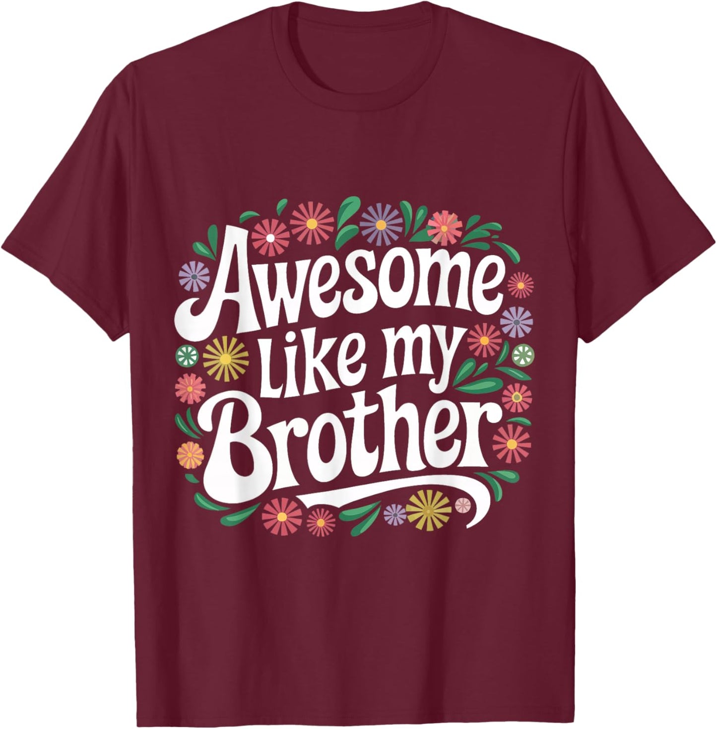 Brother Awesome Like My Brother T-Shirt - T-Shirt | Maroon