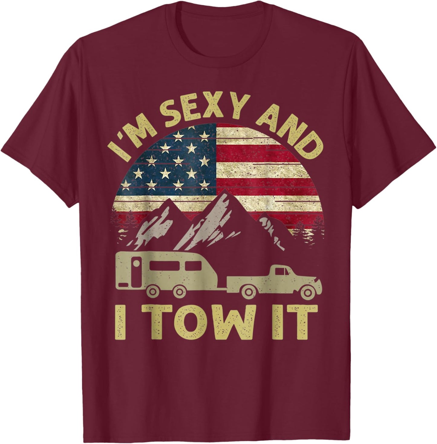 Funny Camping I'm Sexy And I Tow It RV Camper Men Women T-Shirt - T-Shirt | Maroon