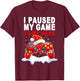Christmas I Paused My Game to be Here Funny Sarcastic T-Shirt - T-Shirt | Maroon
