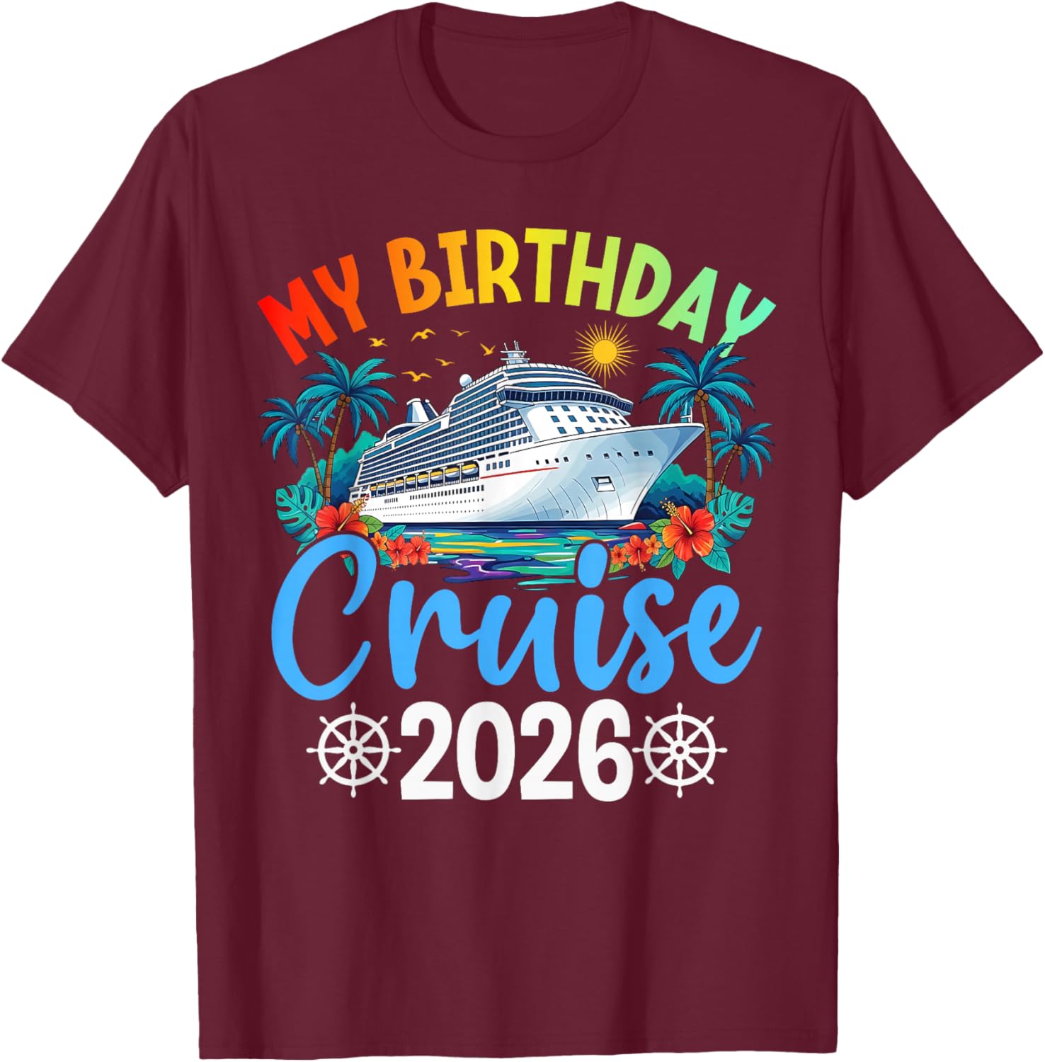 My Birthday Cruise 2026 Party Cruise Birthday Vacation Trip T-Shirt - T-Shirt | Maroon