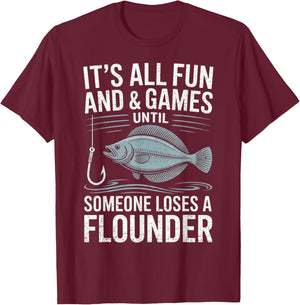 Fishing It's All Fun and Games Until Someone Loses flounder T-Shirt - T-Shirt | Maroon
