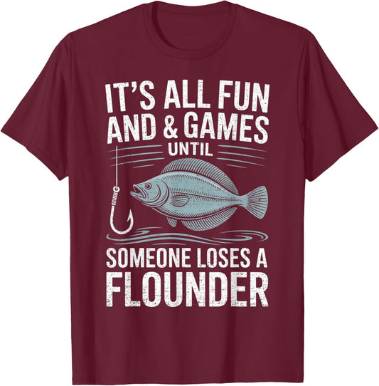 Fishing It's All Fun and Games Until Someone Loses flounder T-Shirt - T-Shirt | Maroon