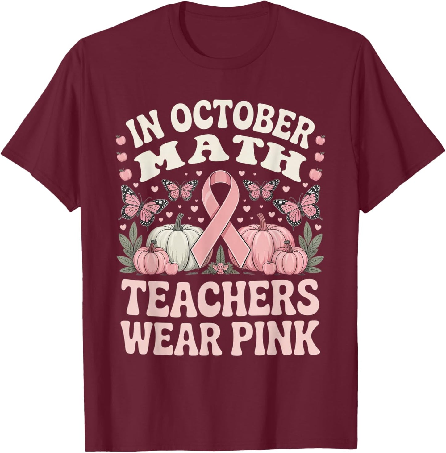 in October Math Teachers Wear Pink Ribbon Breast Cancer T-Shirt - T-Shirt | Maroon