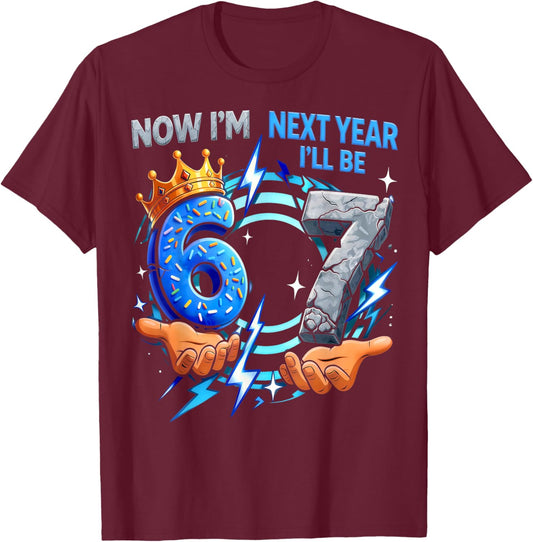 Now I'm 6 Next Year I'll be 7 Meme 67 6th Birthday Gifts Kid T-Shirt - T-Shirt | Maroon