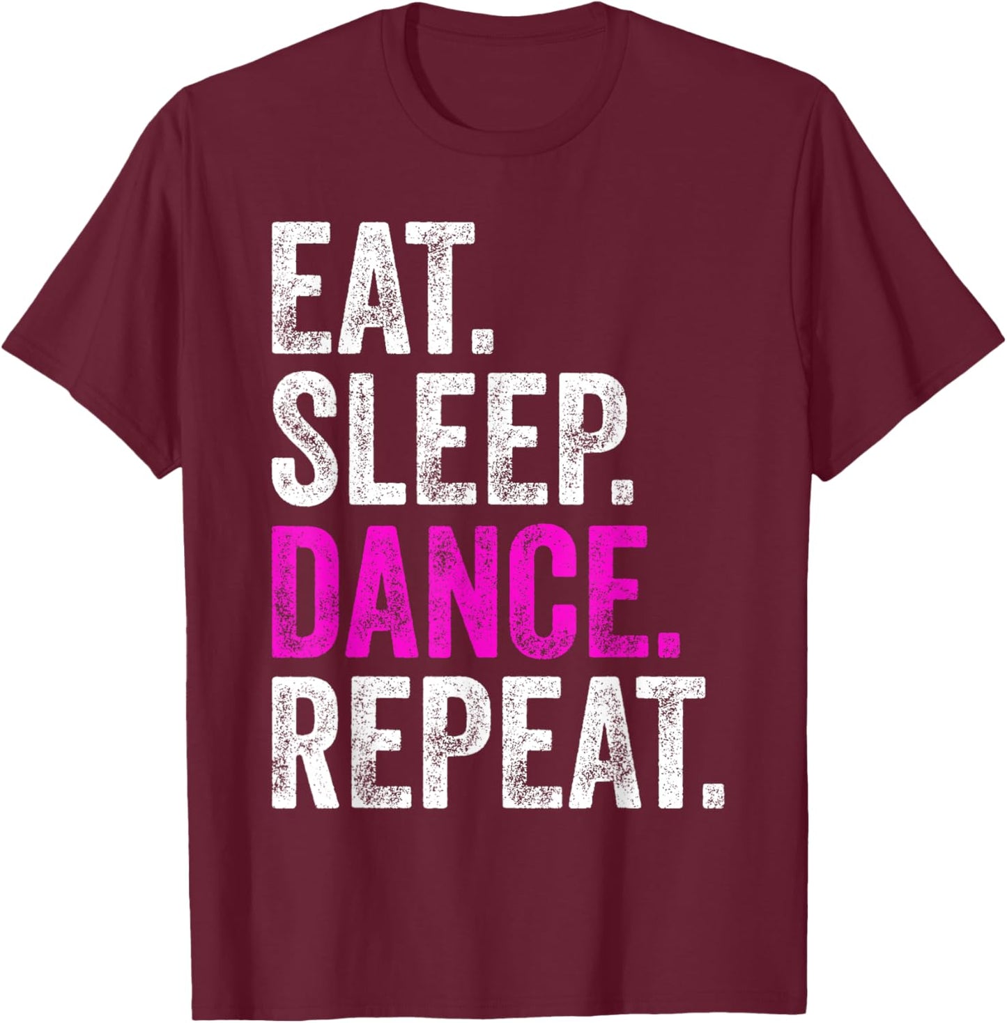 Eat sleep dance repeat T-Shirt - T-Shirt | Maroon