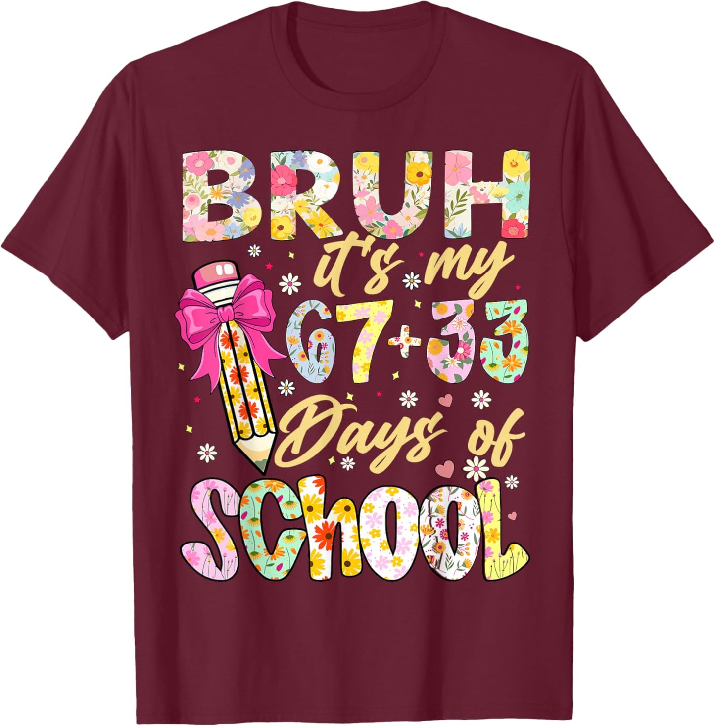 Bruh It's My 67 33 Days of School Girls 100th Day of School T-Shirt - T-Shirt | Maroon