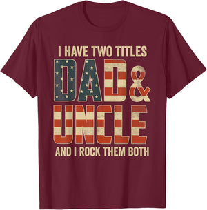I Have Two Titles Dad Uncle Rock Them Both Patriotic T-Shirt - T-Shirt | Maroon